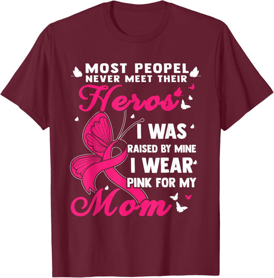 Most People Never Meet Their Heroes I Wear Pink For My Mom T-Shirt - T-Shirt | Maroon