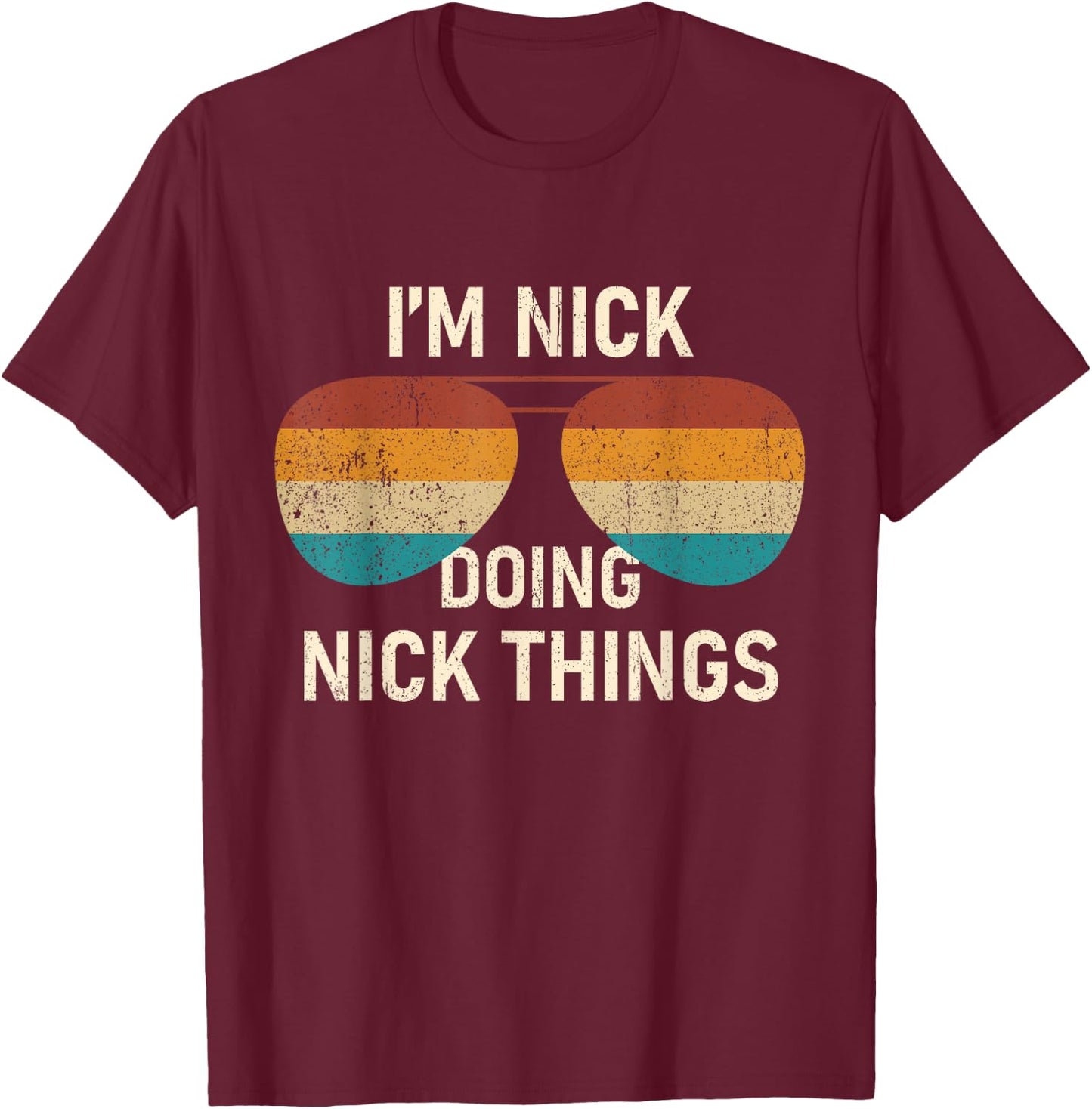 I'm Nick Doing Nick Things Retro Sunglass Funny Personalized T-Shirt - T-Shirt | Maroon