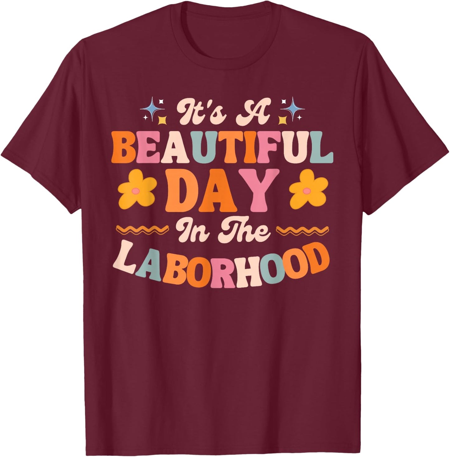 Labor and Delivery L&D Nurse Beautiful Day In The Laborhood T-Shirt - T-Shirt | Maroon