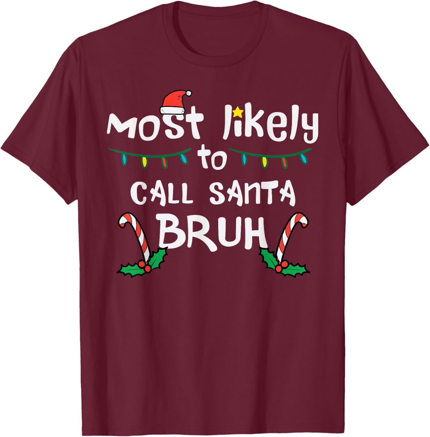 Christmas Likely Call Santa Bruh Xmas Family Men Women Kids T-Shirt - T-Shirt | Maroon
