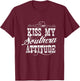 Sassy Southerns Country Life Kiss My Southern Attitudes T-Shirt - T-Shirt | Maroon
