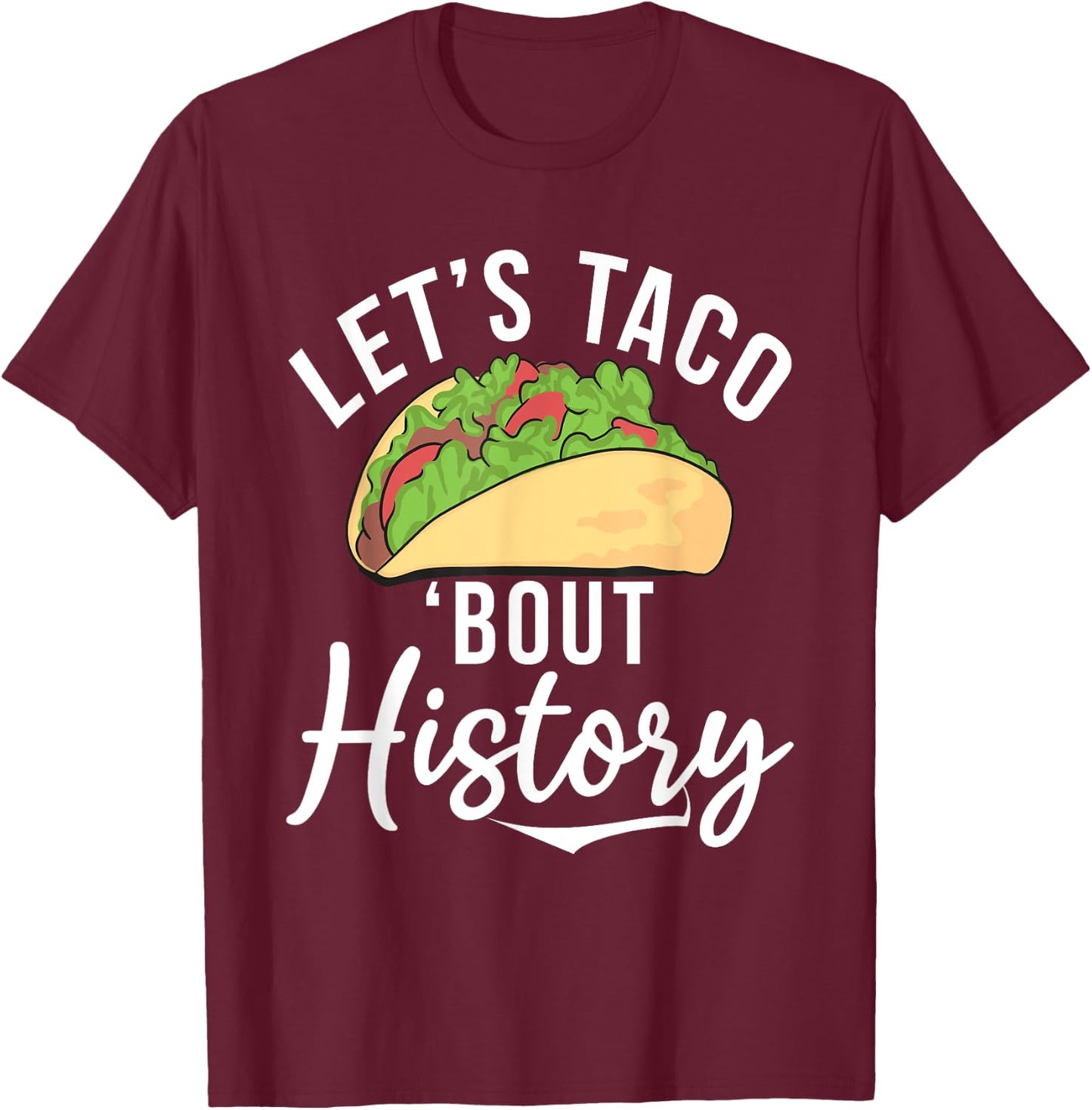 Lets Taco about History Teaching History Teacher Women T-Shirt - T-Shirt | Maroon
