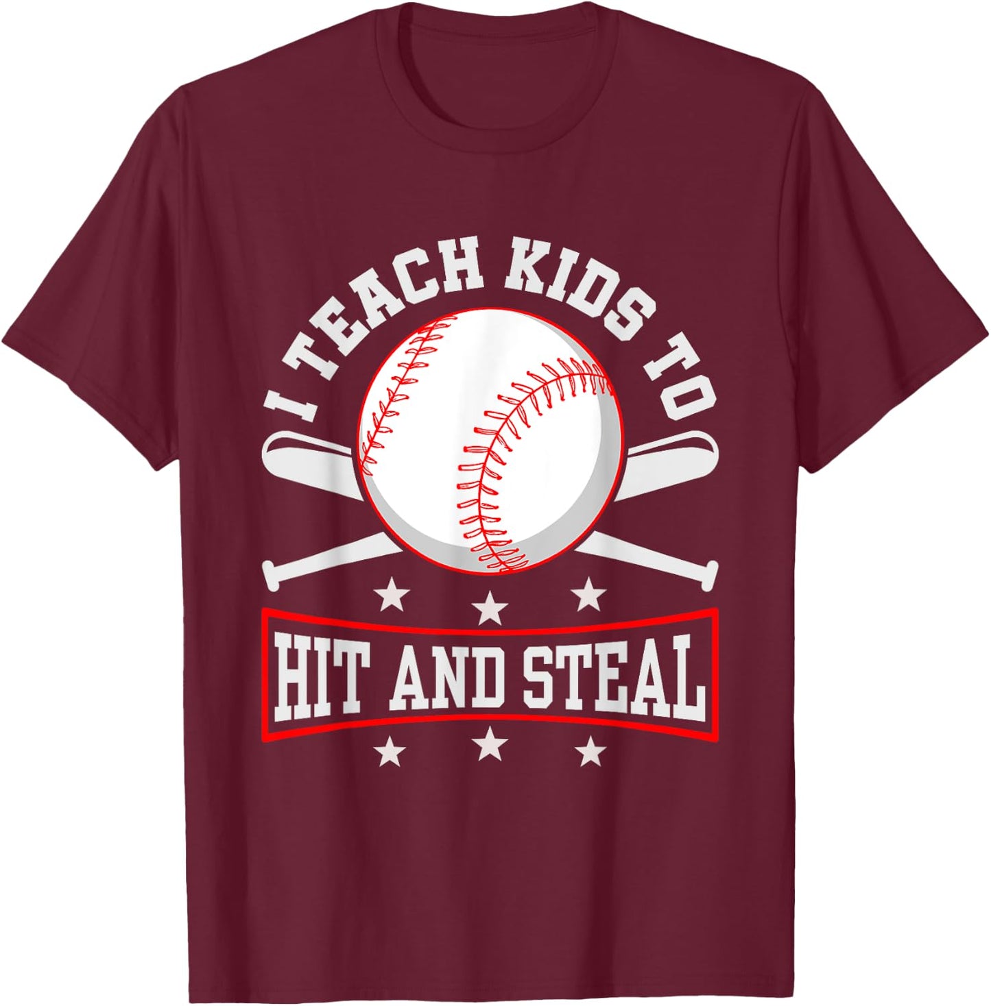 I Teach Kids To Hit And Steal Baseball Coach T-Shirt - T-Shirt | Maroon