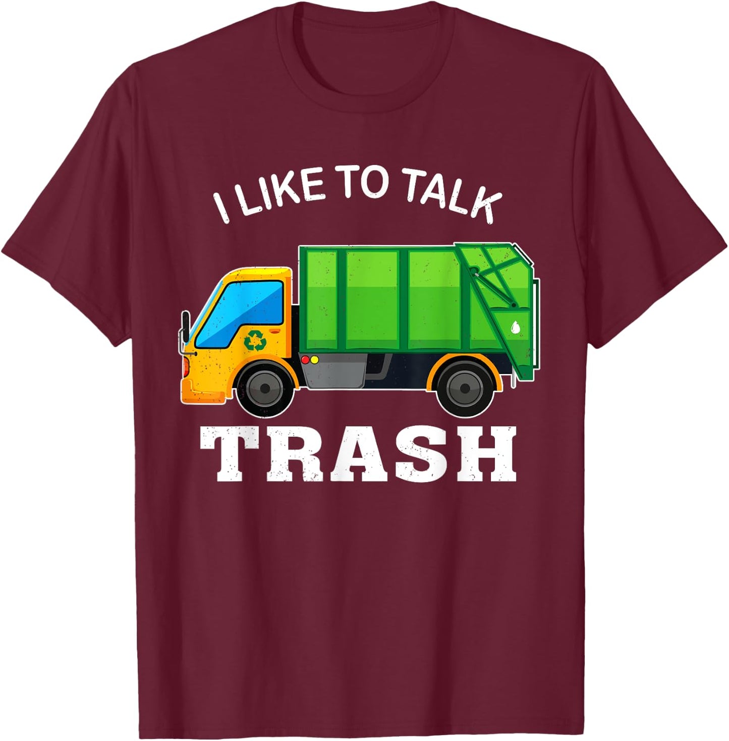 I Like To Talk Trash Waste Management Garbage Collector T-Shirt - T-Shirt | Maroon