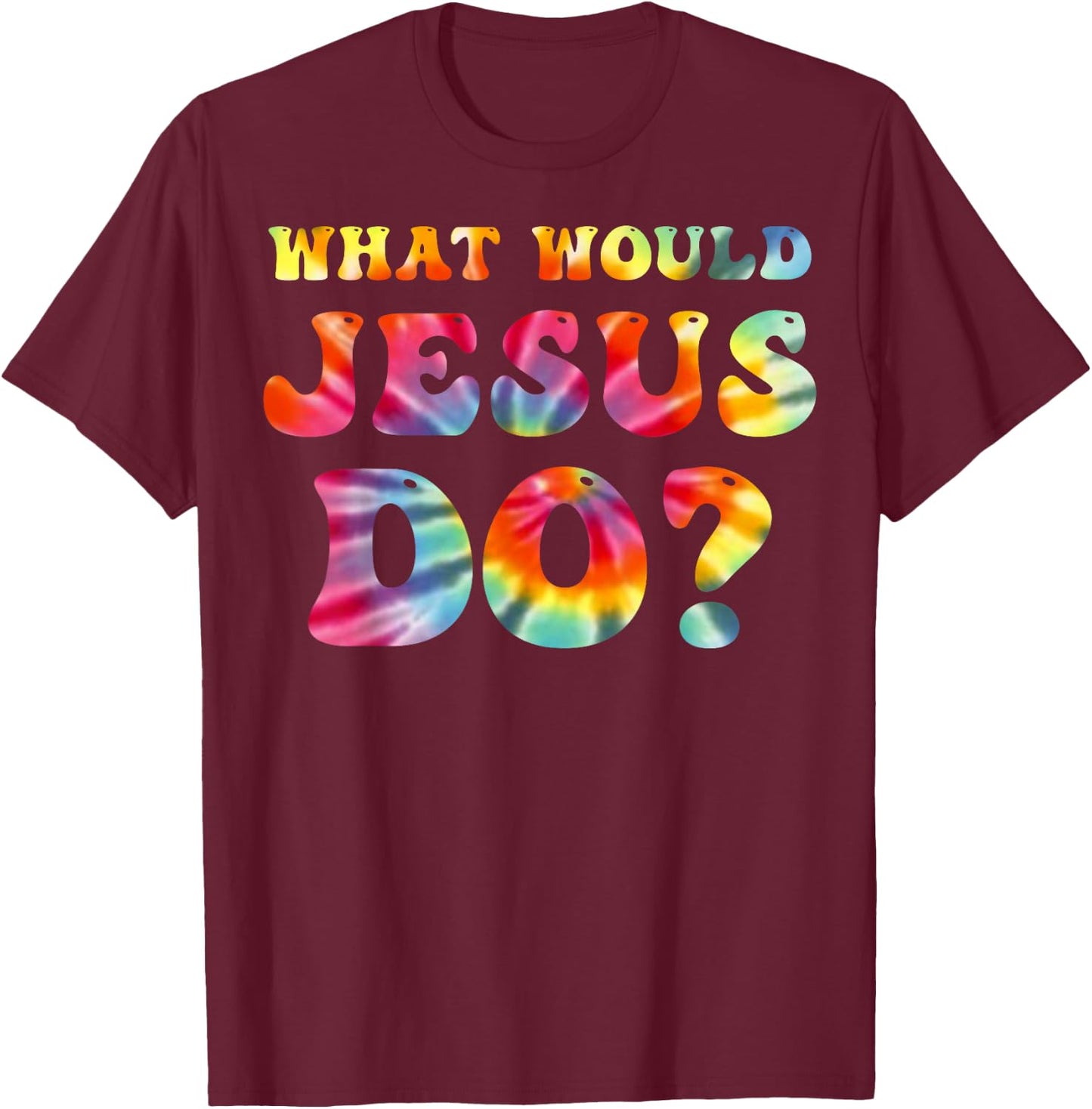What Would Jesus Do Tie Dye Christian Faith Lord T-Shirt - T-Shirt | Maroon