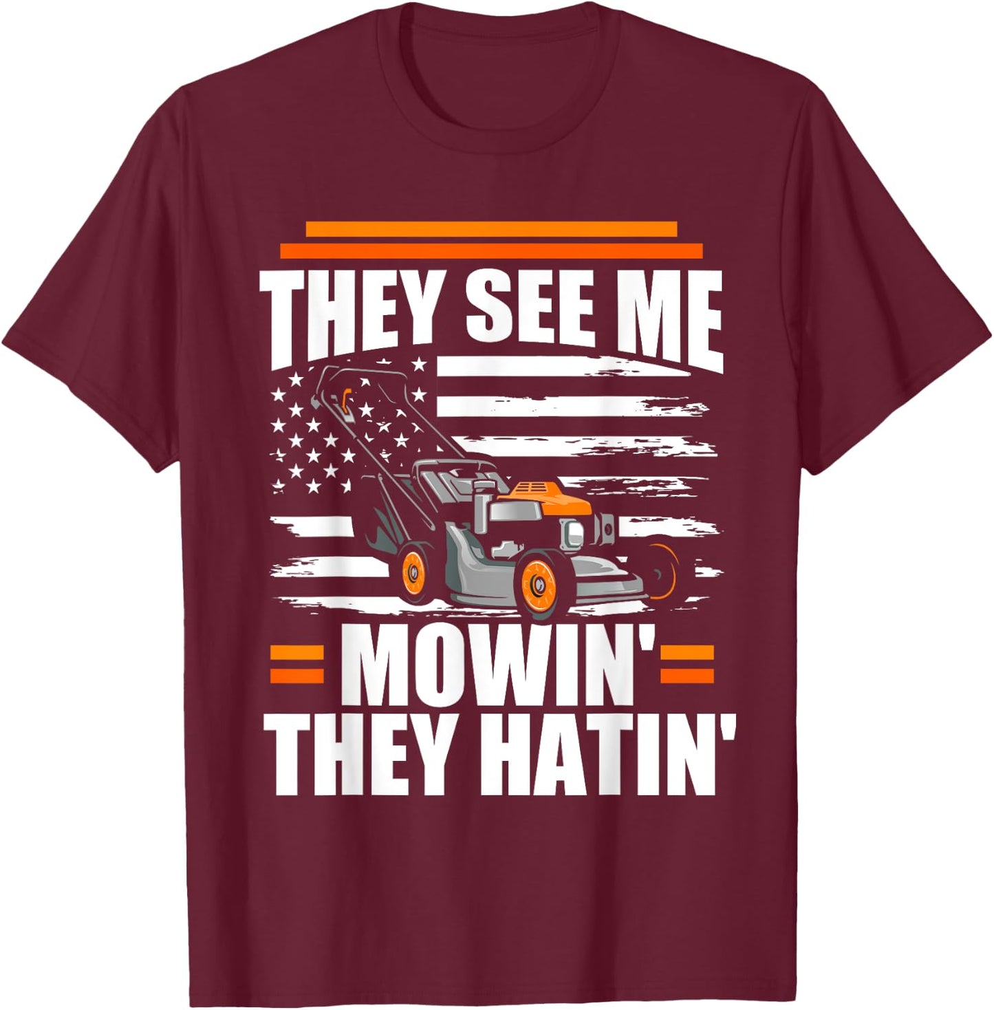 They See Me Mowin They Hatin Funny Lawn Mower American Flag T-Shirt - T-Shirt | Maroon