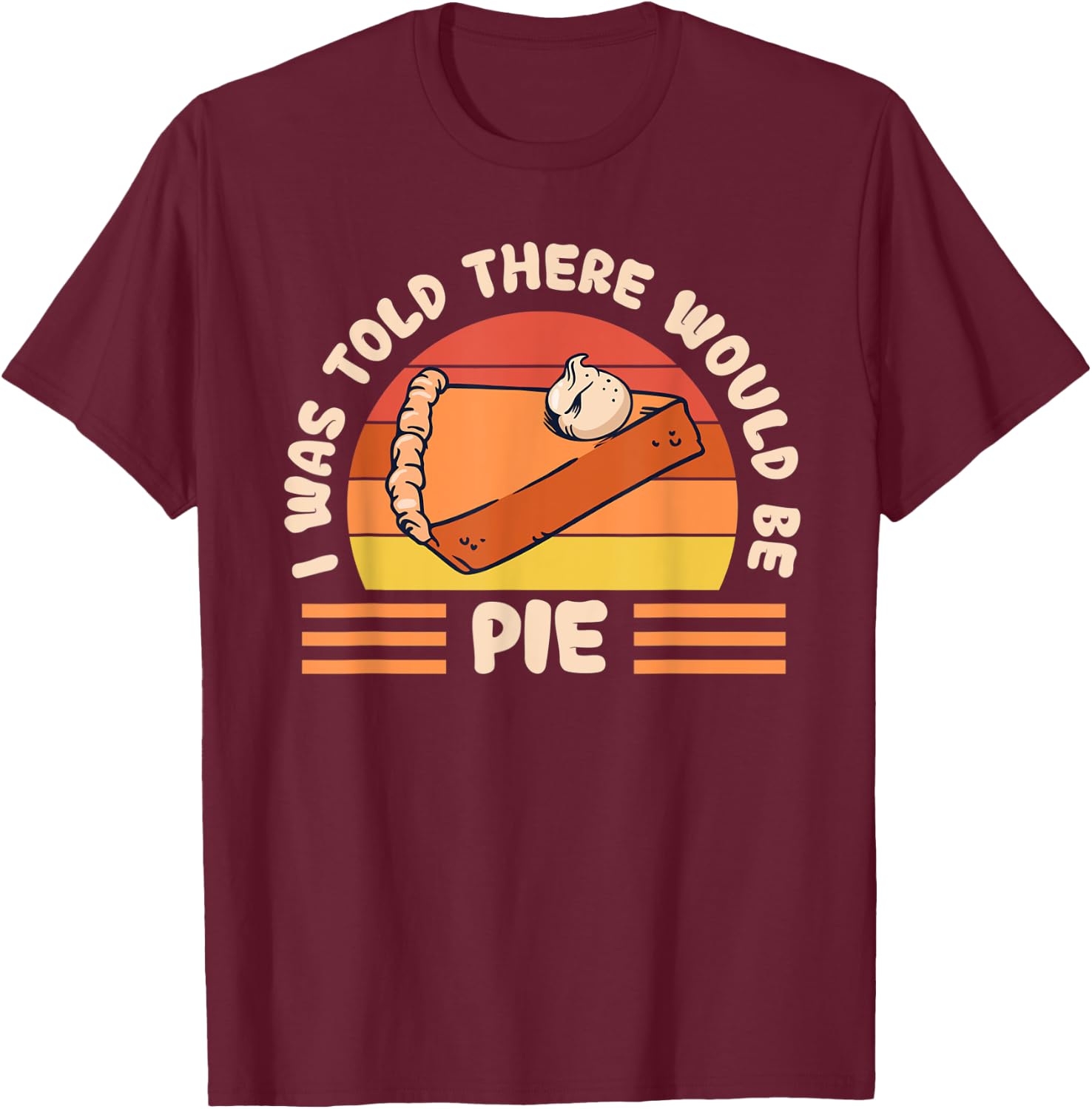 Retro I Was Told There Would Be Pie Pumpkin Thanksgiving T-Shirt - T-Shirt | Maroon