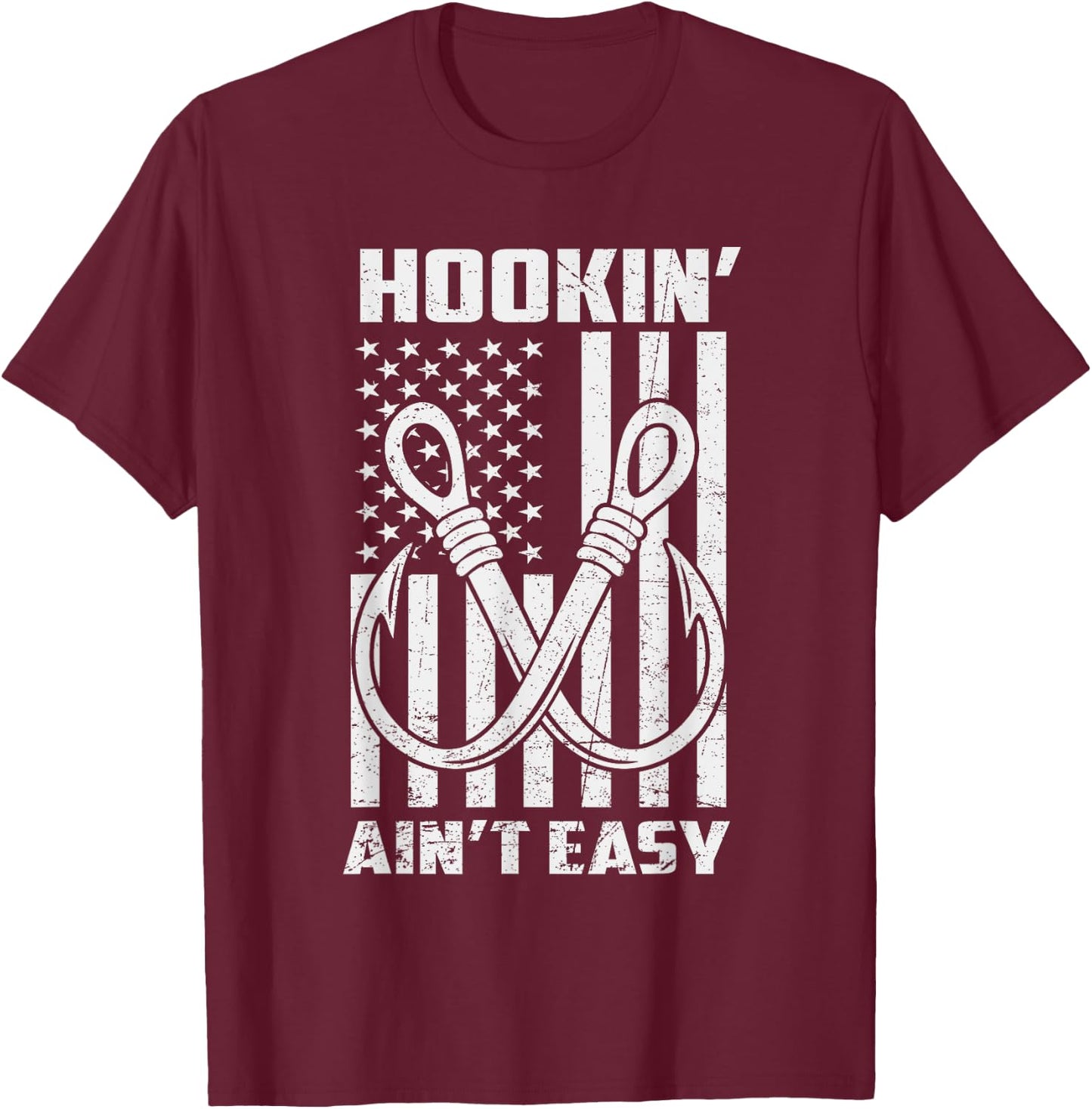 Hookin' Ain't Easy Funny Patriotic Fishing Hooker Fisherman T-Shirt - T-Shirt | Maroon