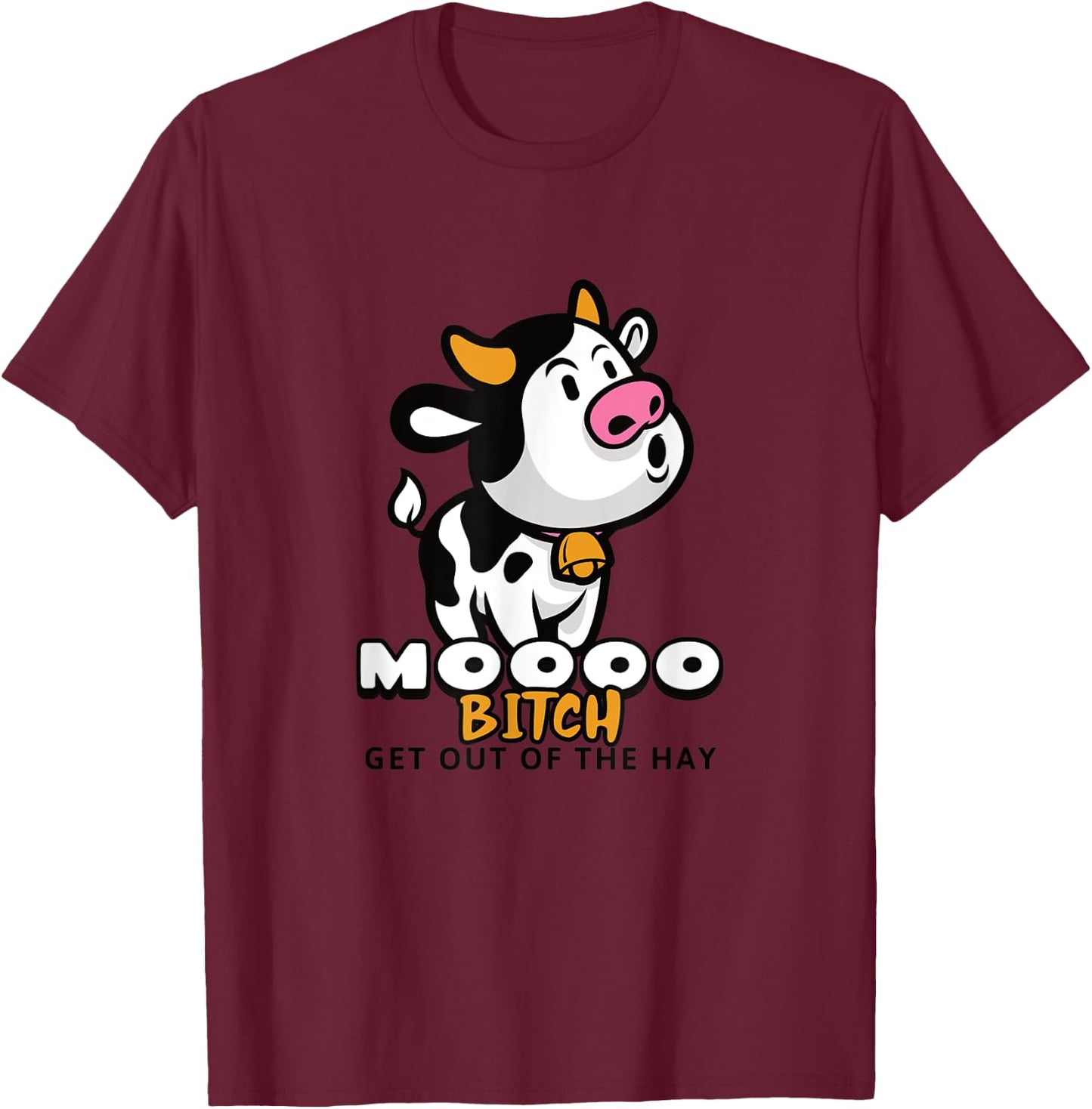 Moooo Bitch Get Out Of The Hay - Funny Farming Cow T-Shirt - T-Shirt | Maroon