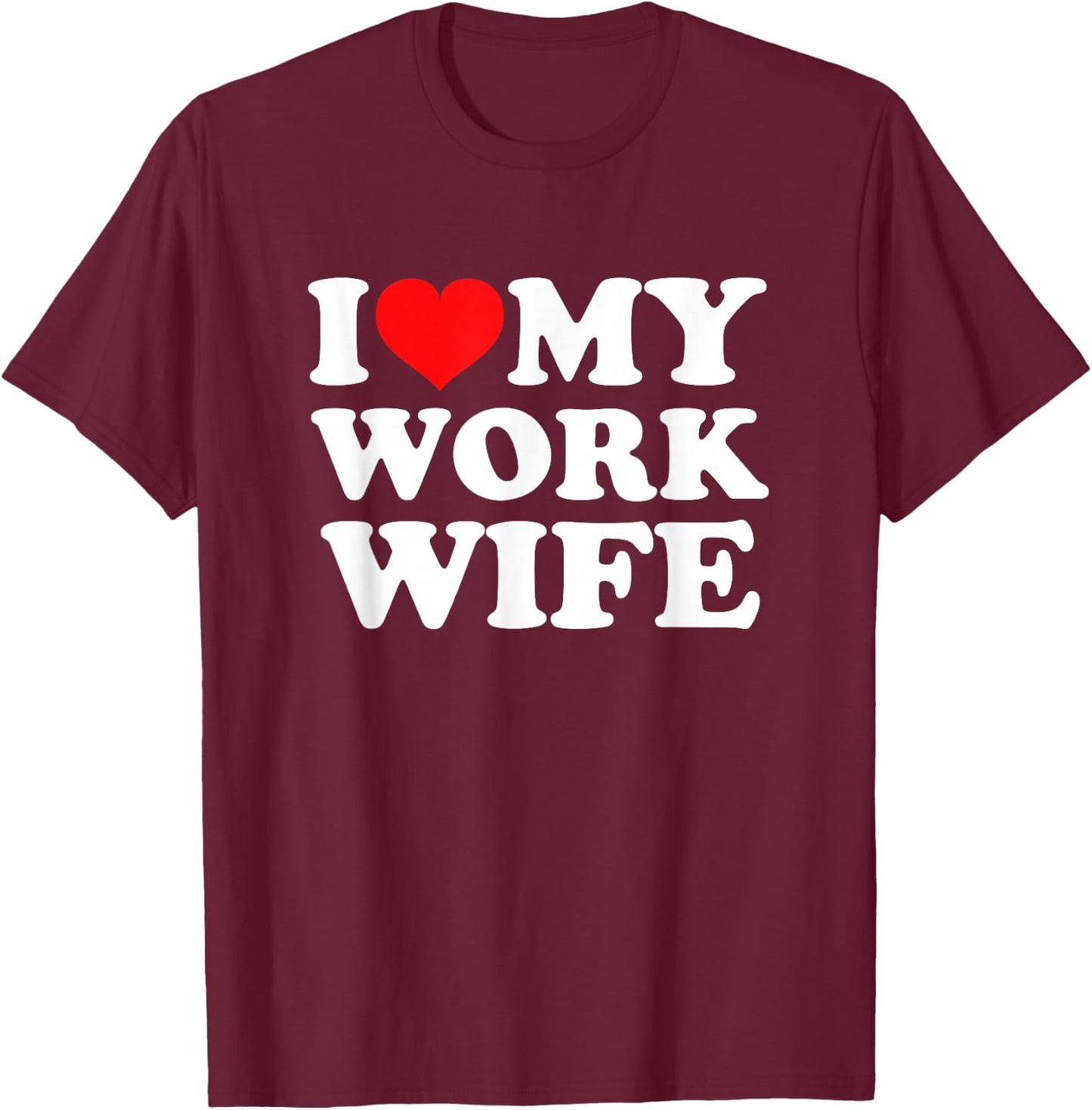 I Love My Work Wife T-Shirt - T-Shirt | Maroon