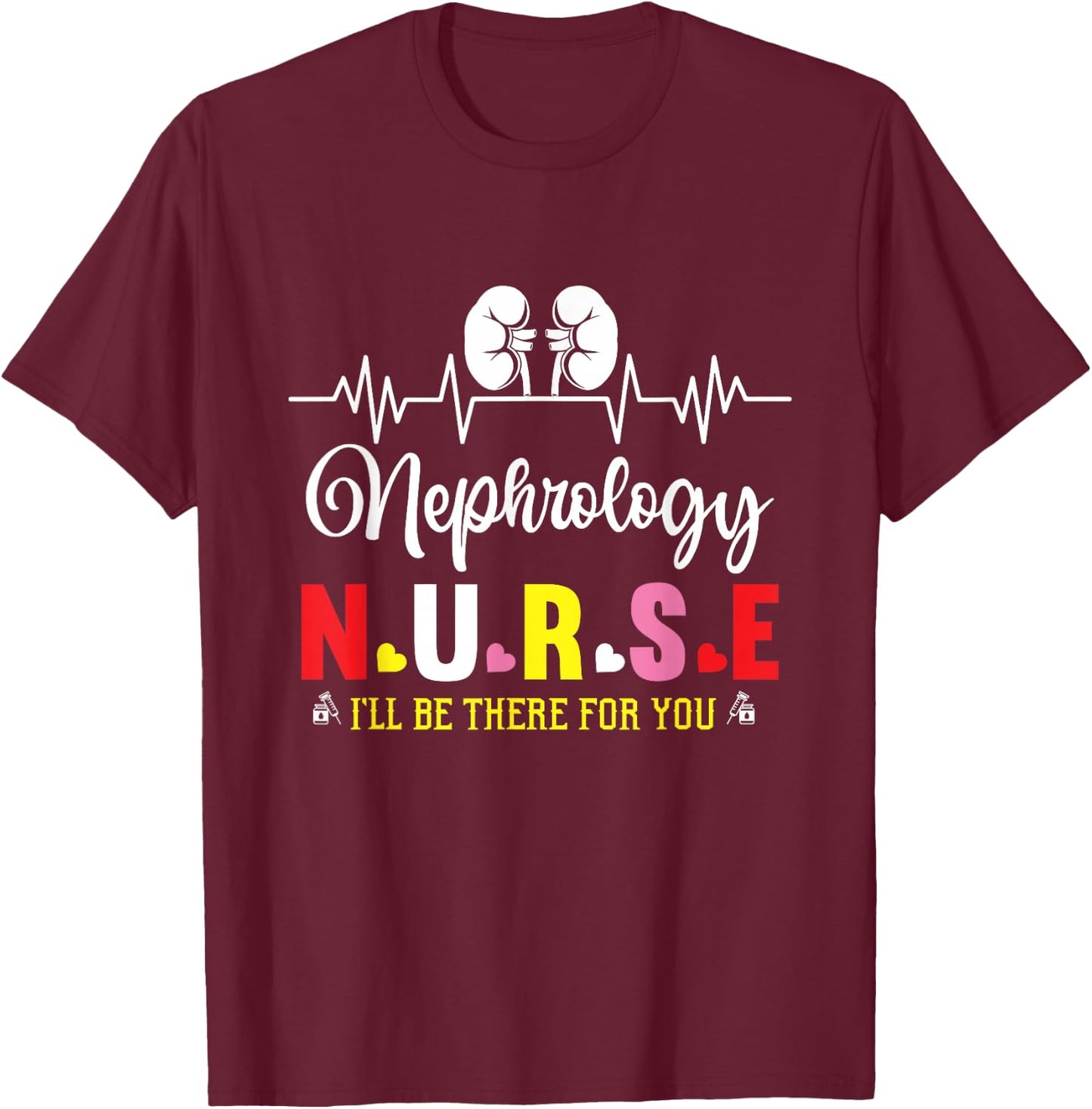Nephrology Nurse Appreciation Nephrology Nurse Week T-Shirt - T-Shirt | Maroon