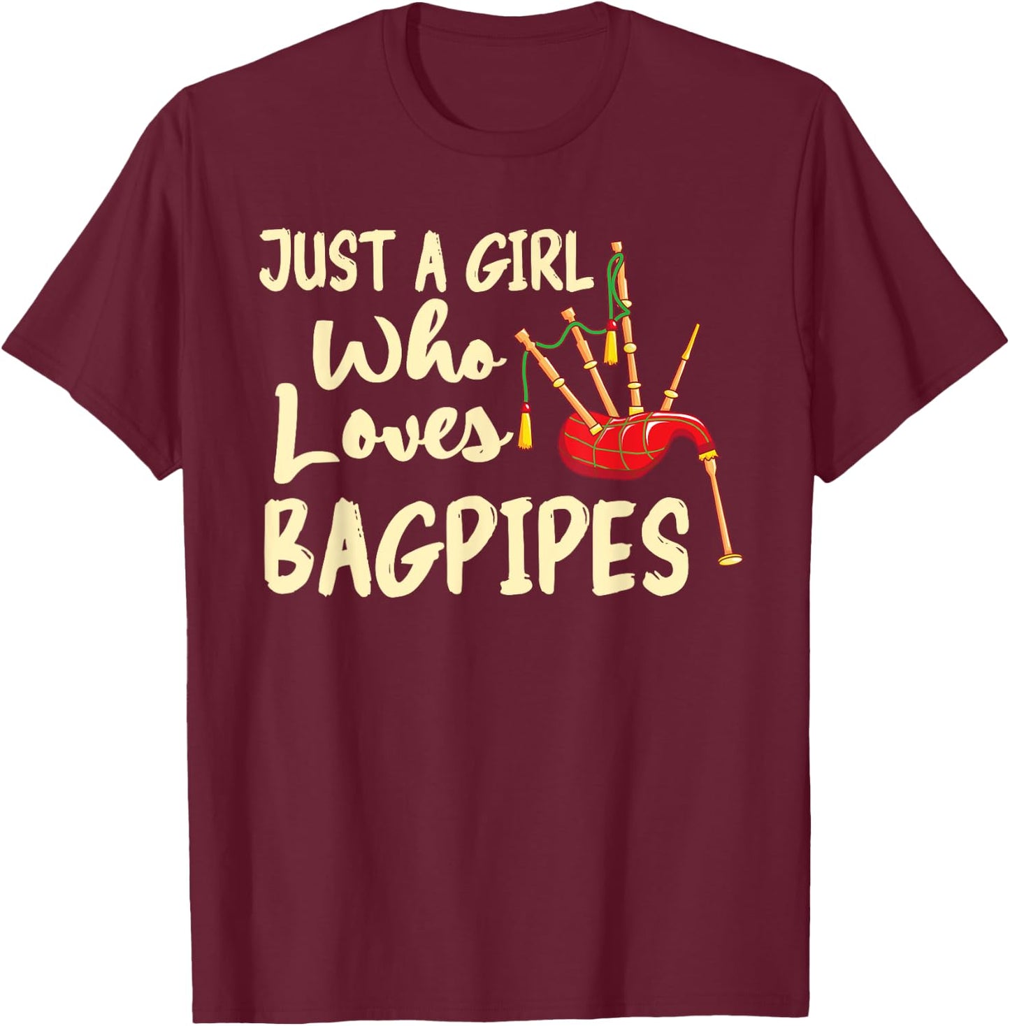Just A Girl Who Loves Bagpipes Funny Music Bagpipes T-Shirt - T-Shirt | Maroon
