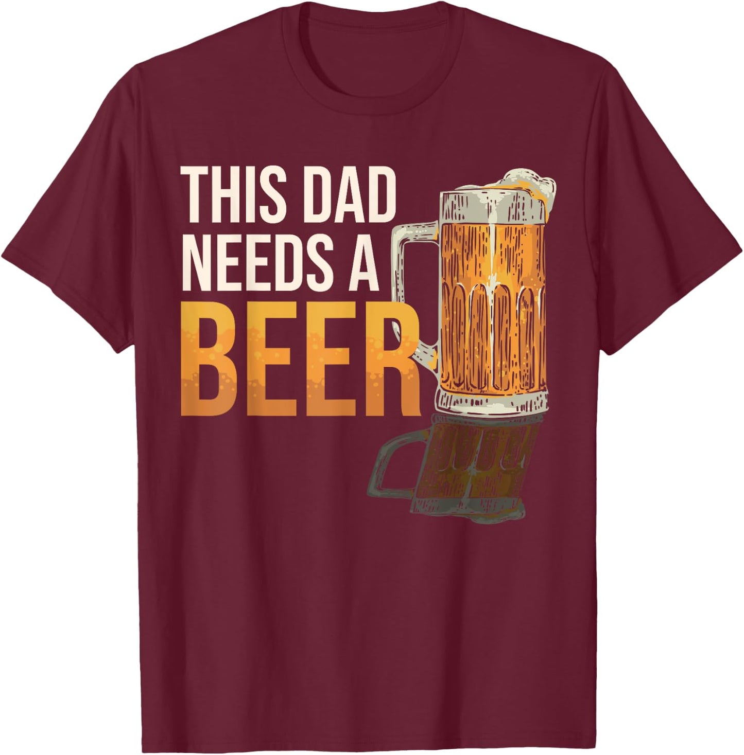 This Dad Need a Beer Funny Drinking Father Dad Beer Lover T-Shirt - T-Shirt | Maroon
