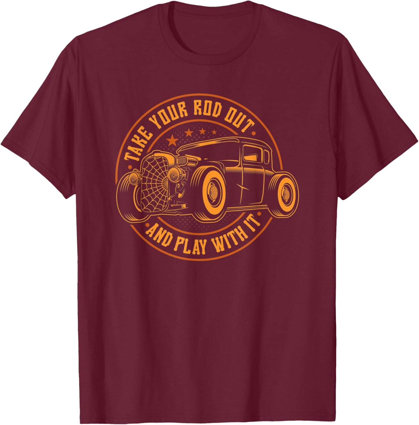 Hot Rod Rusty Car, Take Your Rod Out, Vintage Funny Rat Rod T-Shirt - T-Shirt | Maroon