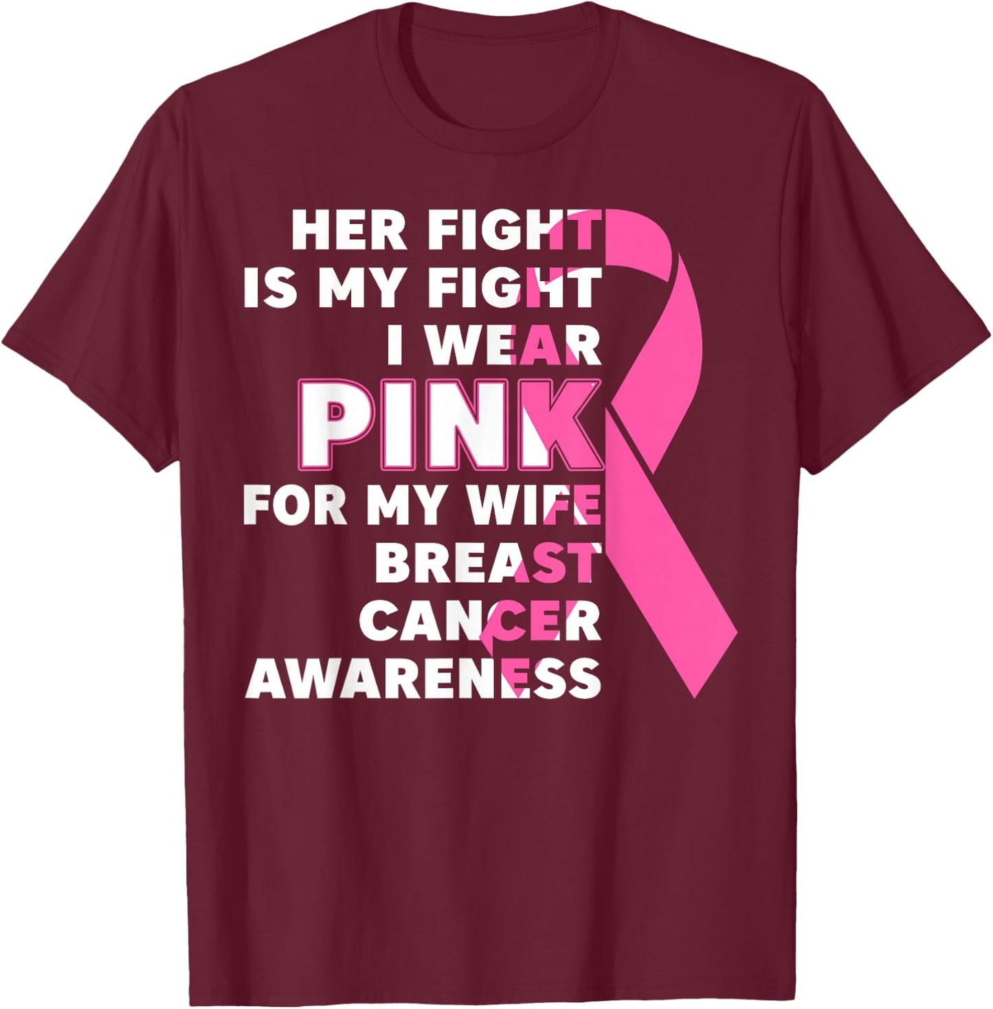 Breast Cancer Her Fight Is My Fight I Wear Pink Wife Breast T-Shirt - T-Shirt | Maroon