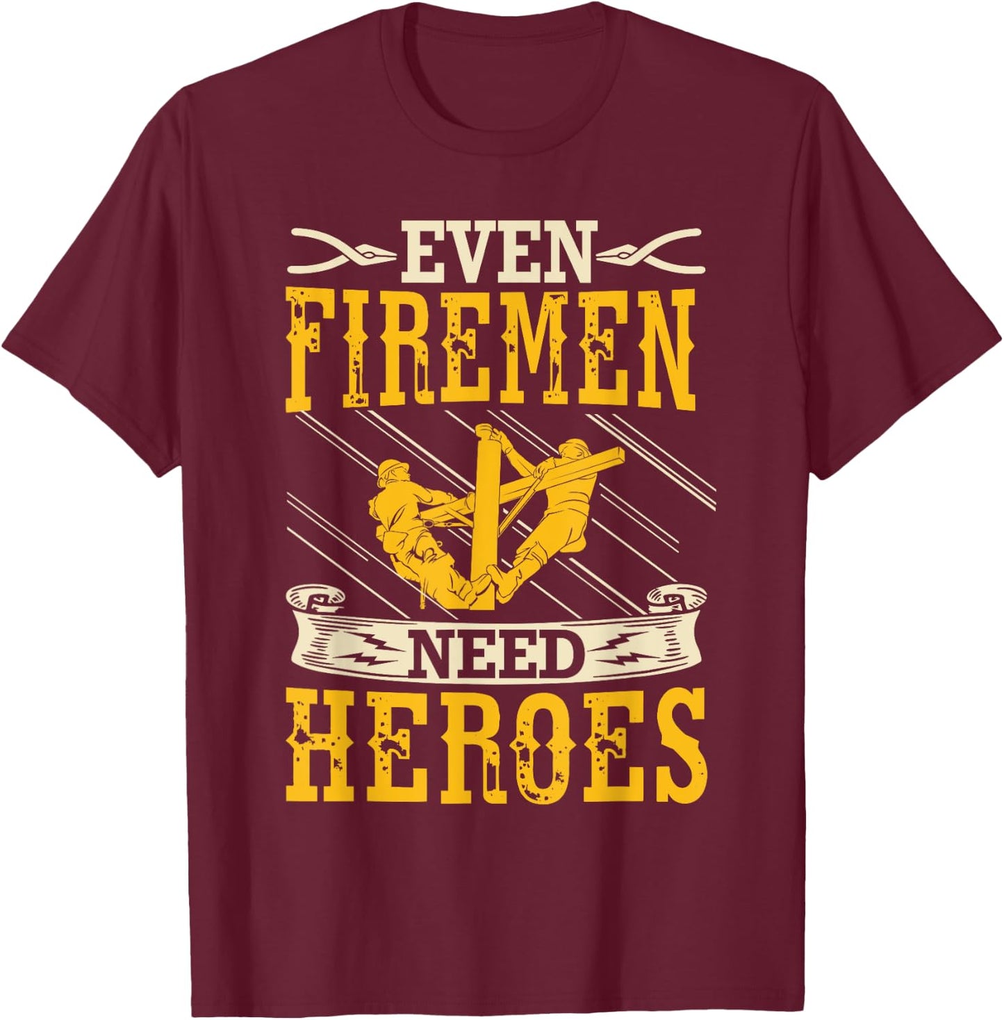 Even Firemen Need Heroes Lineworker Powerline Technician T-Shirt - T-Shirt | Maroon