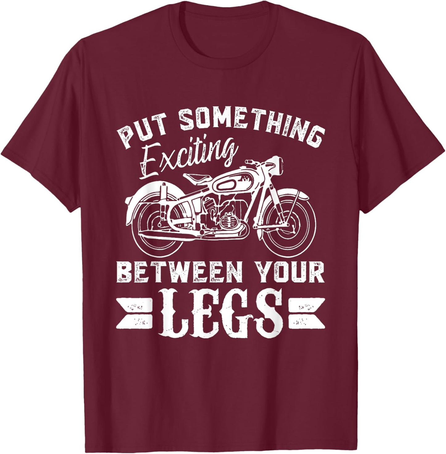 Put something Exciting between your Legs T-Shirt - T-Shirt | Maroon