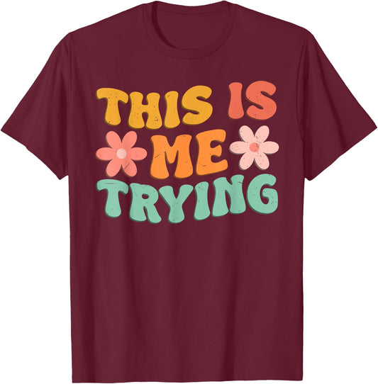 This Is Me Trying Groovy Motivational Inspirational Saying T-Shirt - T-Shirt | Maroon