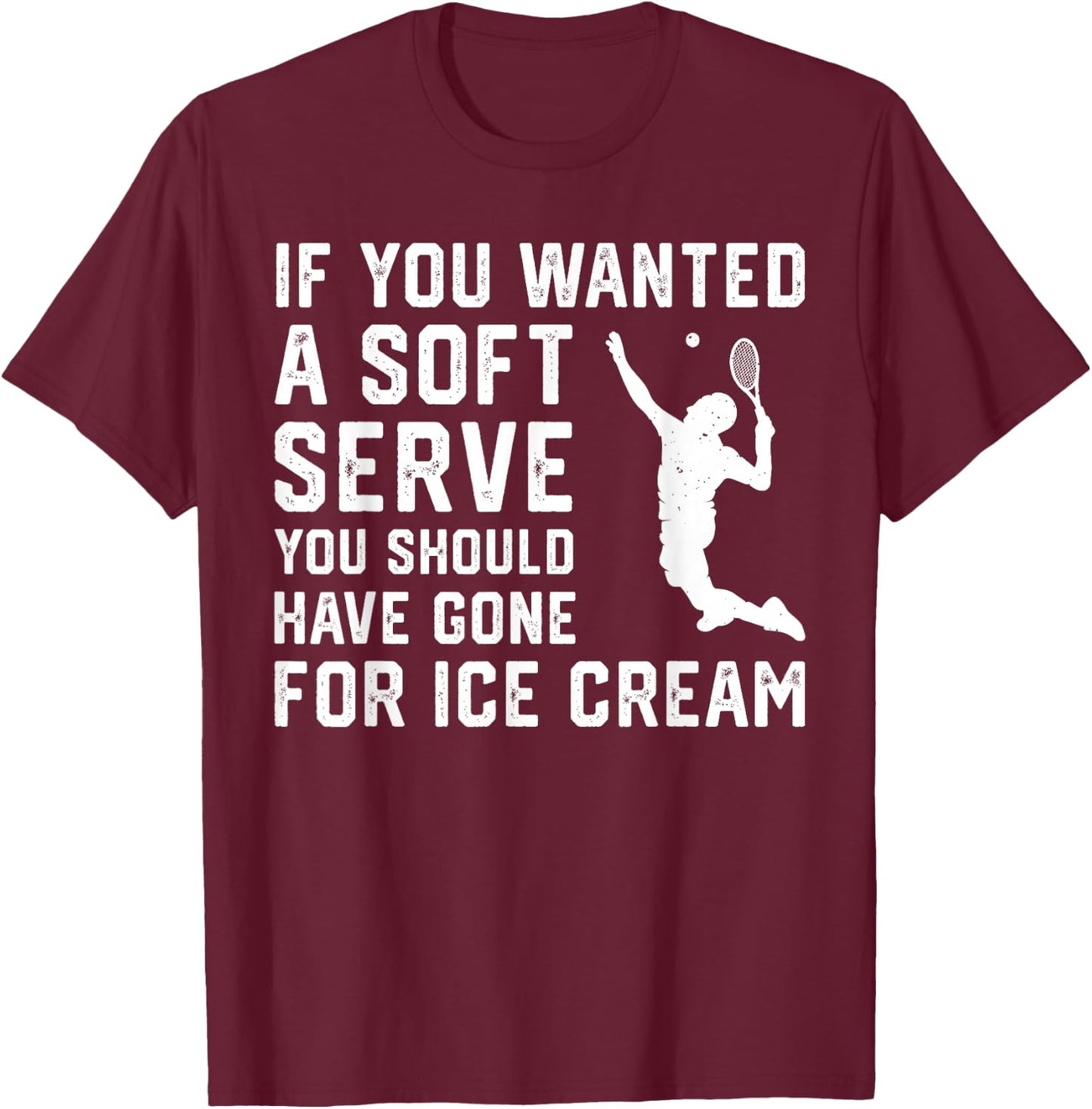 If You Wanted A Soft Serve Funny Tennis player Tennis Lover T-Shirt - T-Shirt | Maroon