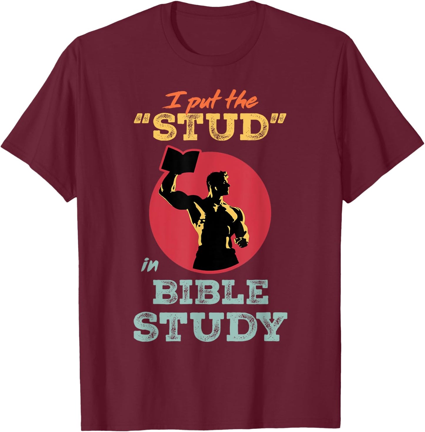 I Put the Stud in Bible Study Christian Men’s Ministry T-Shirt - T-Shirt | Maroon