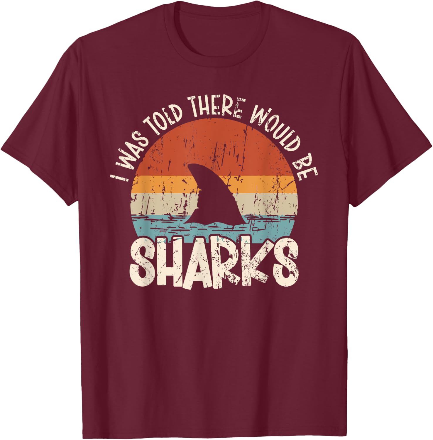 I Was Told There Would Be Sharks Retro Shark Lover Biologist T-Shirt - T-Shirt | Maroon