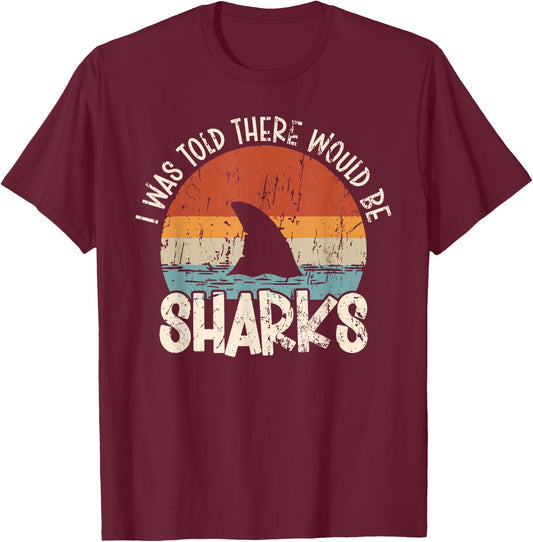 I Was Told There Would Be Sharks Retro Shark Lover Biologist T-Shirt - T-Shirt | Maroon