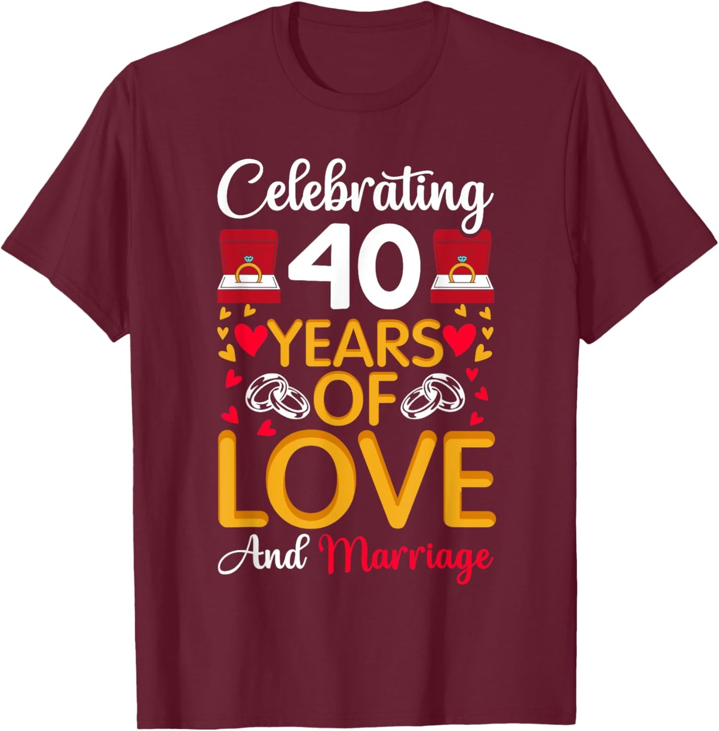40th Marriage Anniversary 40 Years of love and marriage T-Shirt - T-Shirt | Maroon