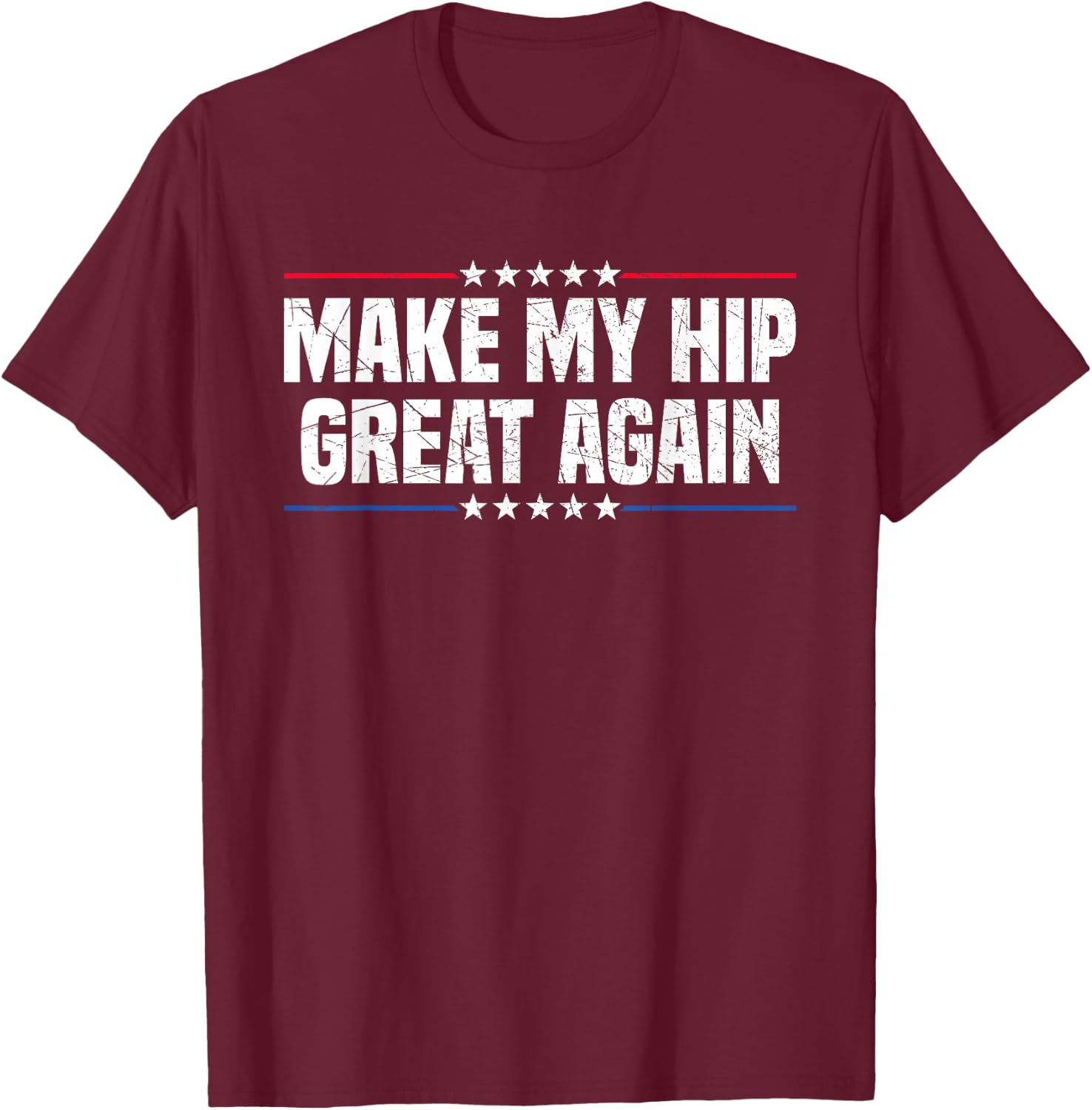 Make My Hip Great Again T-Shirt - T-Shirt | Maroon