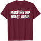 Make My Hip Great Again T-Shirt - T-Shirt | Maroon
