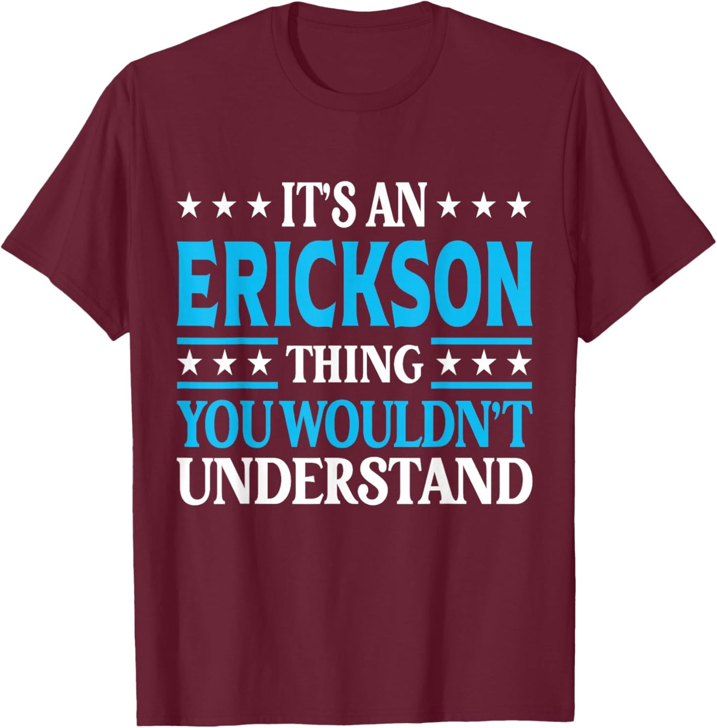 It's An Erickson Thing Surname Funny Last Name Erickson T-Shirt - T-Shirt | Maroon