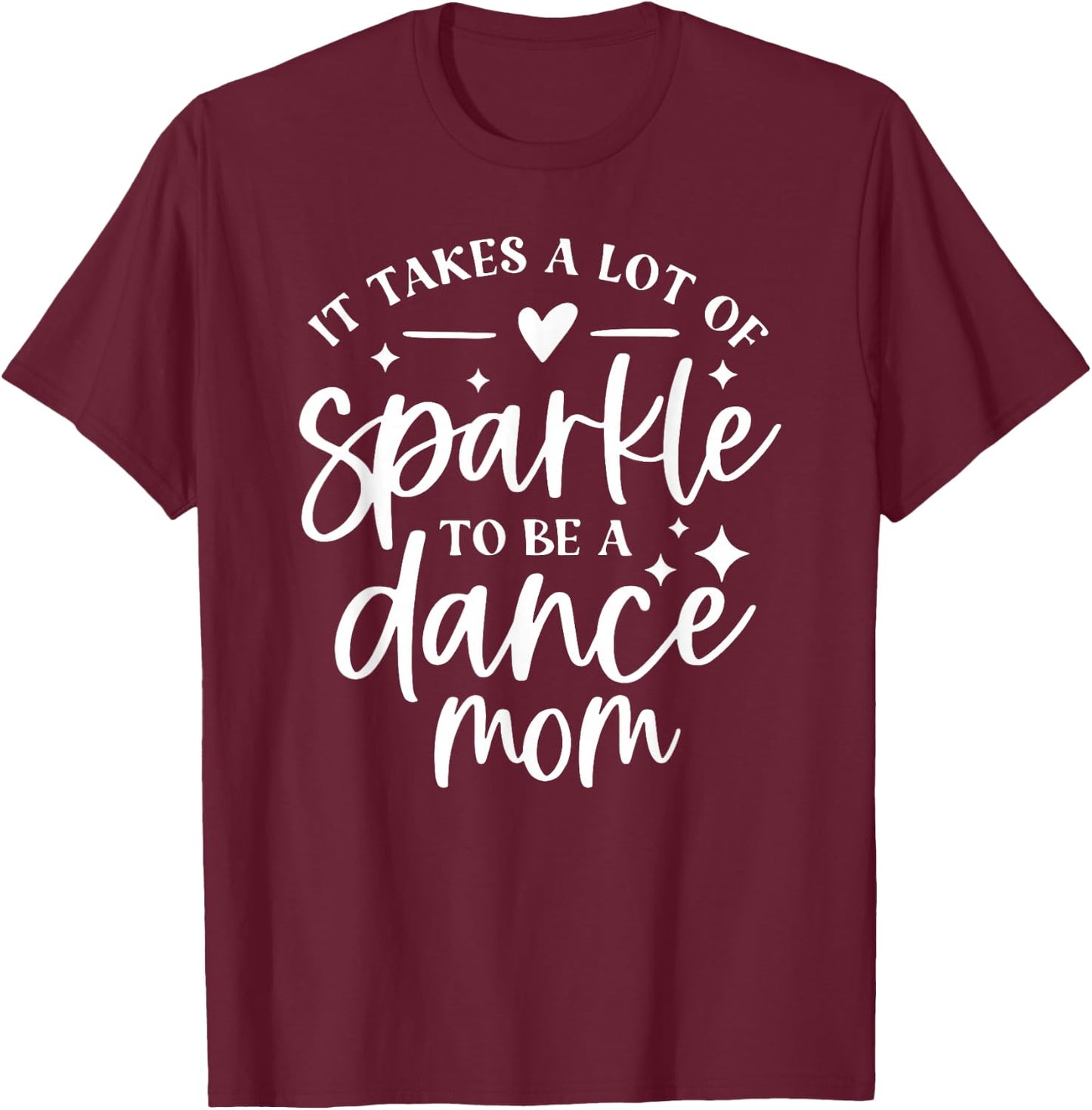 It takes a lot of Sparkle to be a Dance Mom T-Shirt - T-Shirt | Maroon