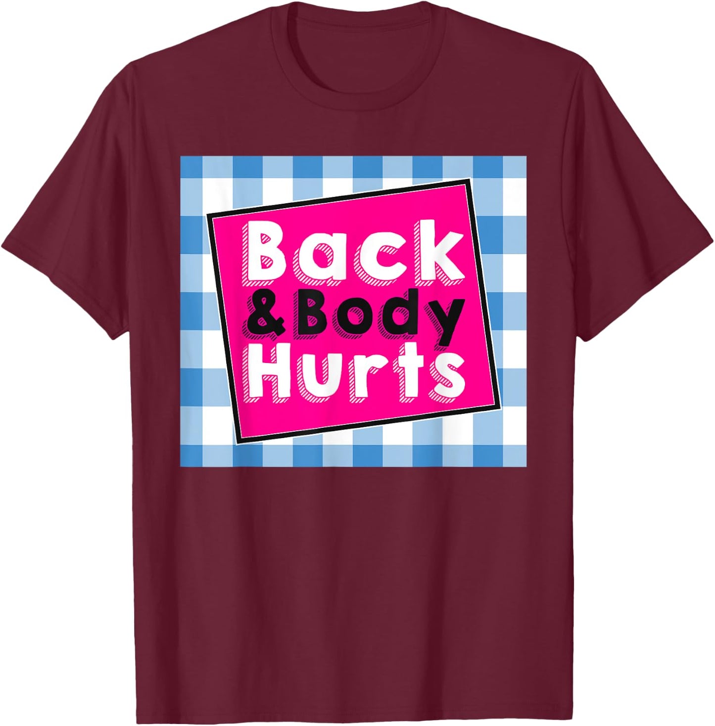 Back Body Hurts Humorous Quote Workout Top Gym T-Shirt - T-Shirt | Maroon