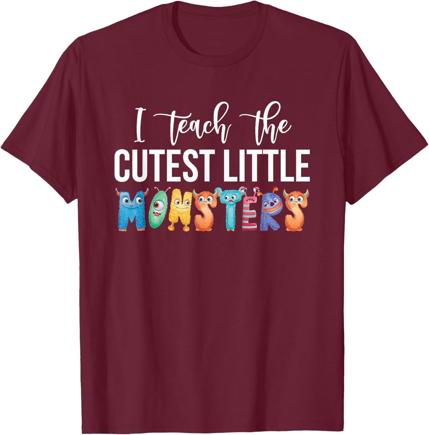 I Teach The Cutest Little Monsters Teachers T-Shirt - T-Shirt | Maroon