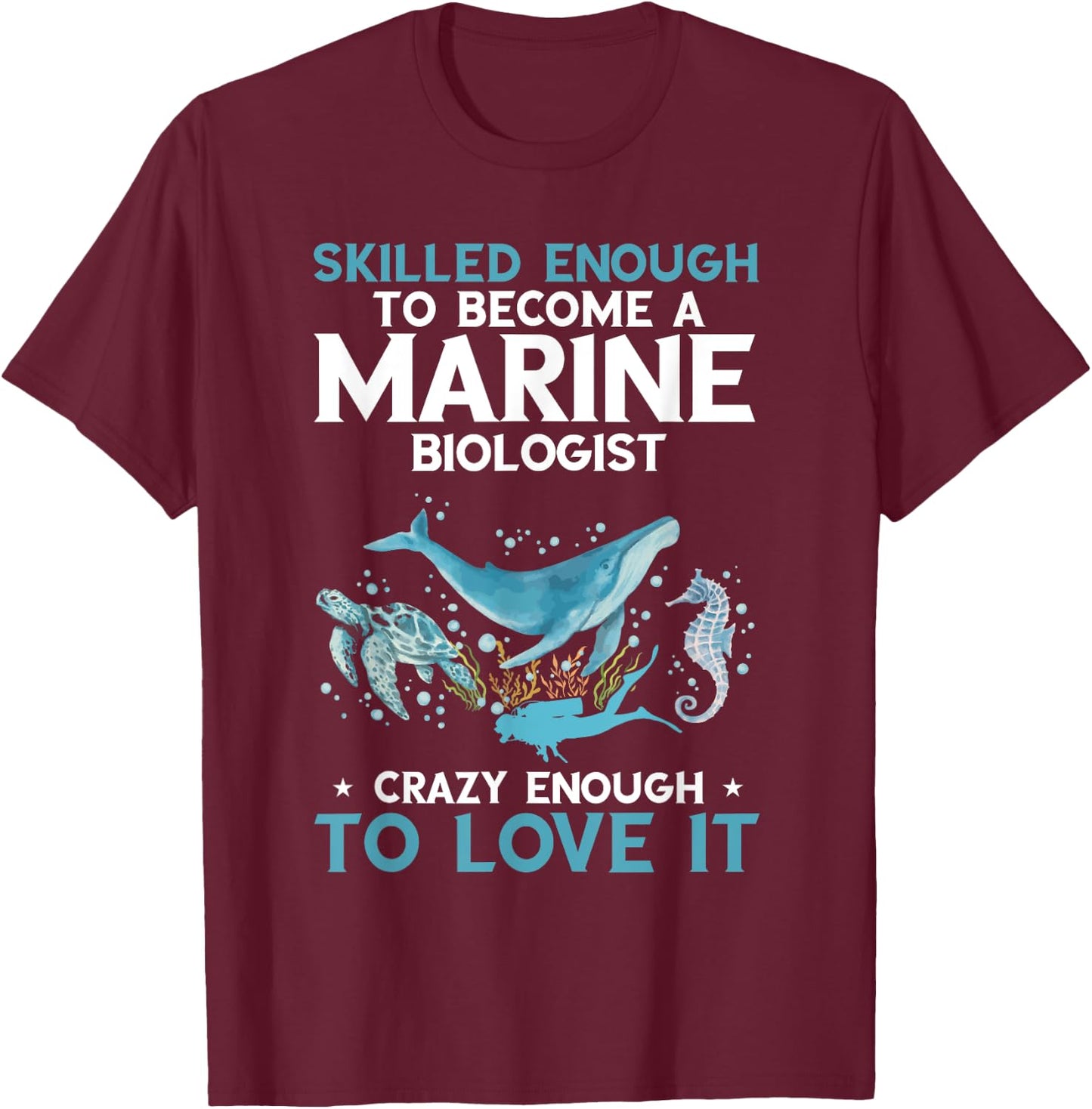 Marine Biologist Skilled Enough Ocean Life Marine Biology T-Shirt - T-Shirt | Maroon