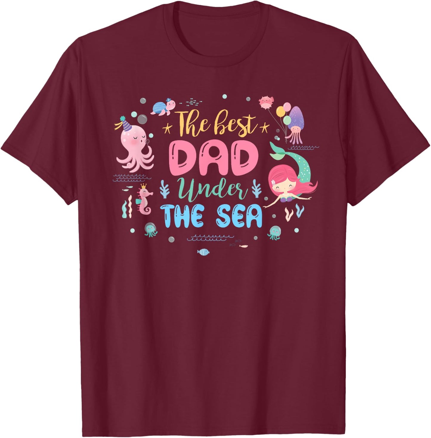 Birthday Girl Shirt The Best Dad Under The Sea T-Shirt - T-Shirt | Maroon