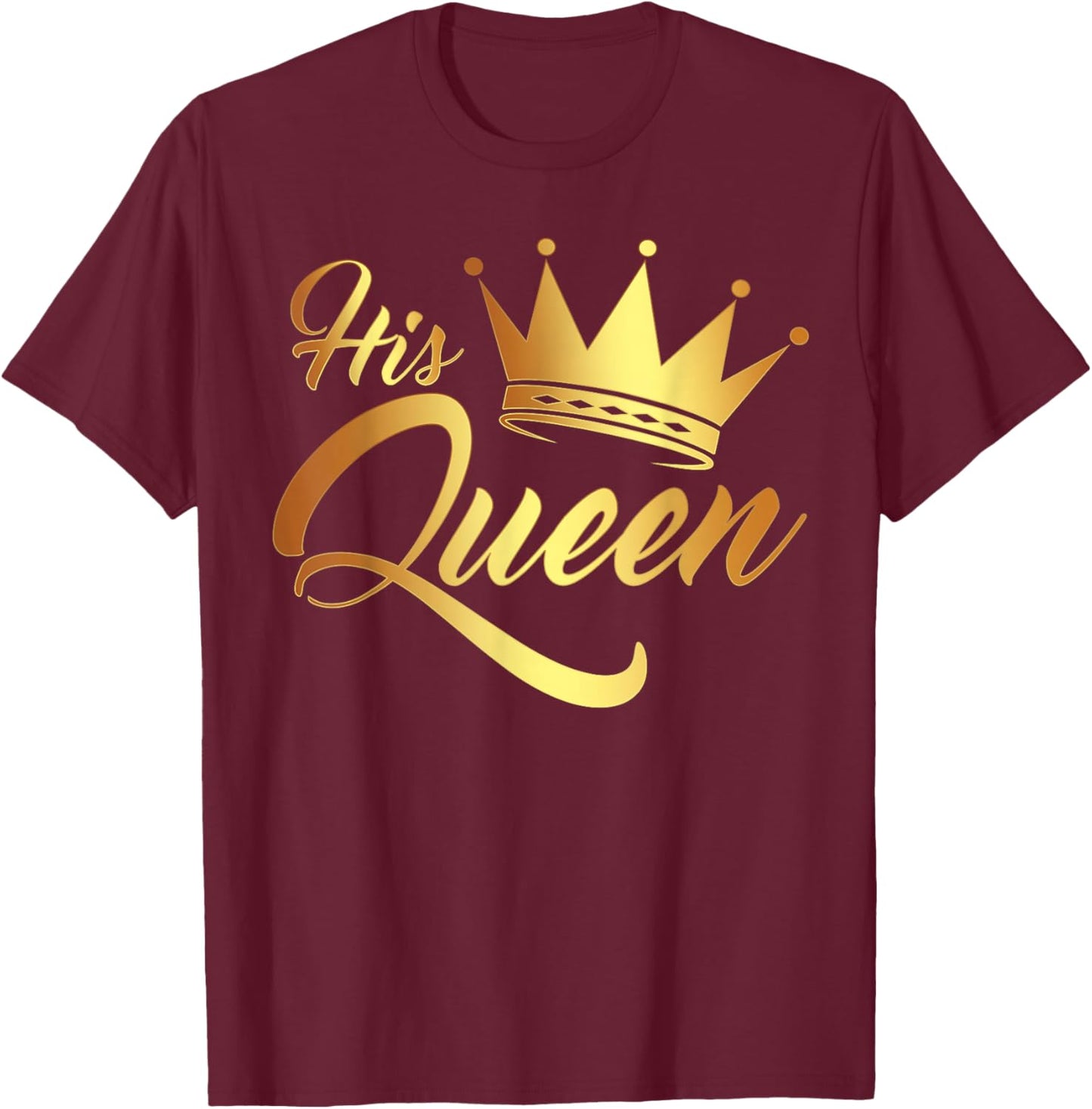 I'm His Queen Husband and Wife Anniversary for Couple T-Shirt - T-Shirt | Maroon