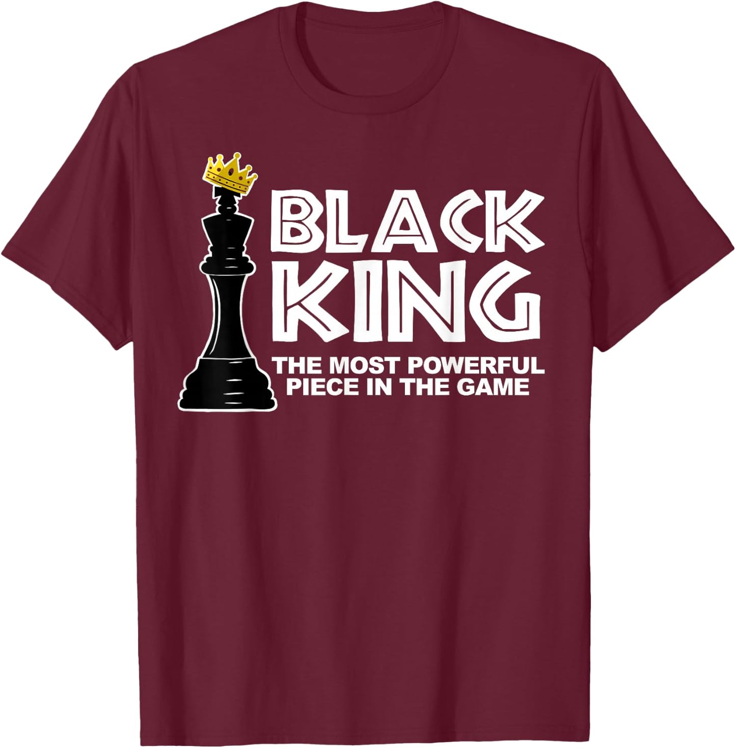 Black King The Most Powerful Piece in The Game T-Shirt - T-Shirt | Maroon