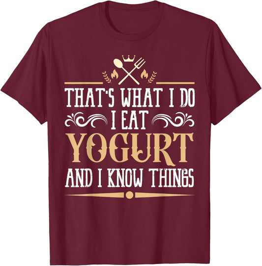 I Eat Yogurt and I Know Things Classic Favorite Food. T-Shirt - T-Shirt | Maroon