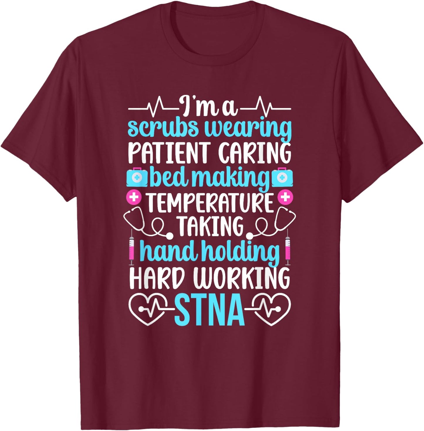 I'm An STNA State Tested Nursing Assistant STNA Nurse T-Shirt - T-Shirt | Maroon