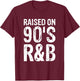Raised On 90's R&b T-Shirt - T-Shirt | Maroon