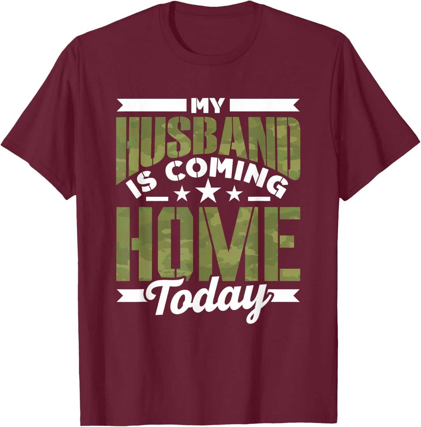 My Husband Is Coming Home Today Soldier Welcome Home T-Shirt - T-Shirt | Maroon