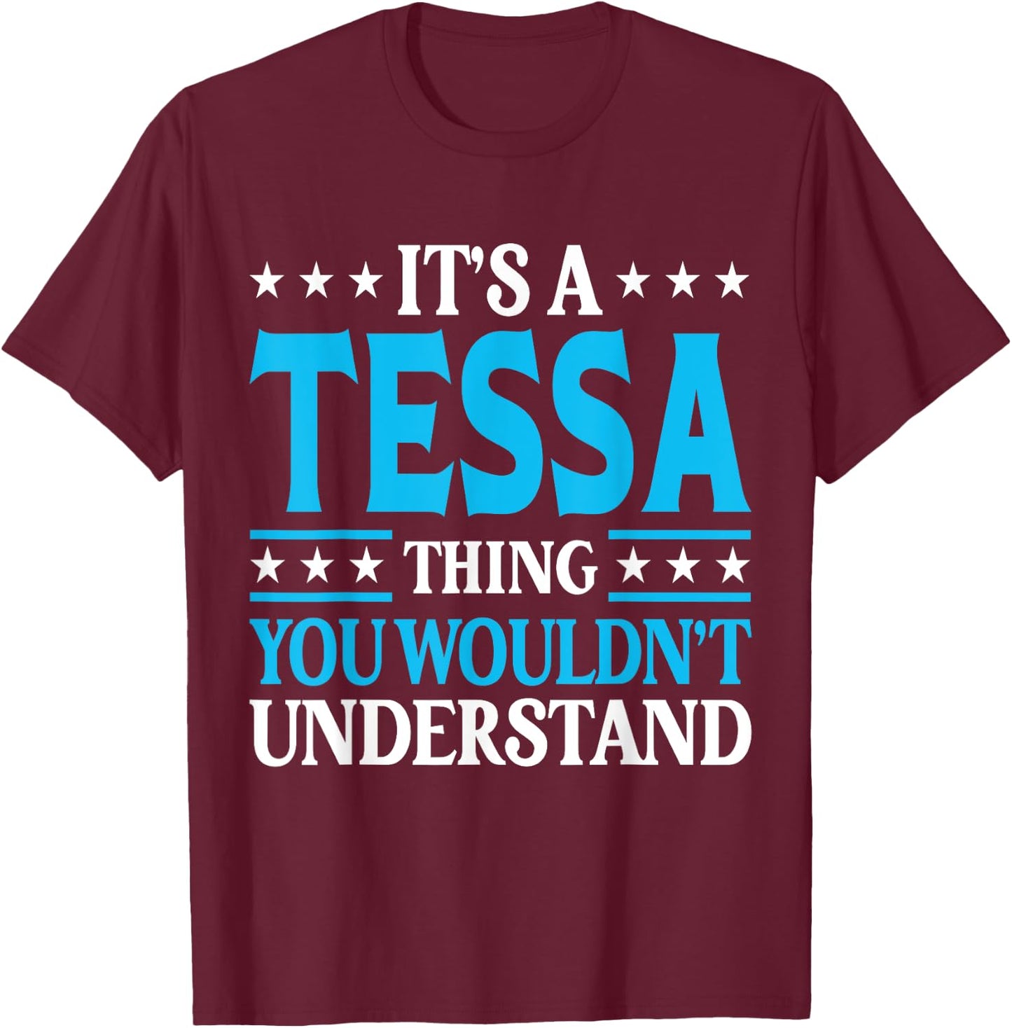 It's A Tessa Thing Wouldn't Understand Girl Name Tessa T-Shirt - T-Shirt | Maroon