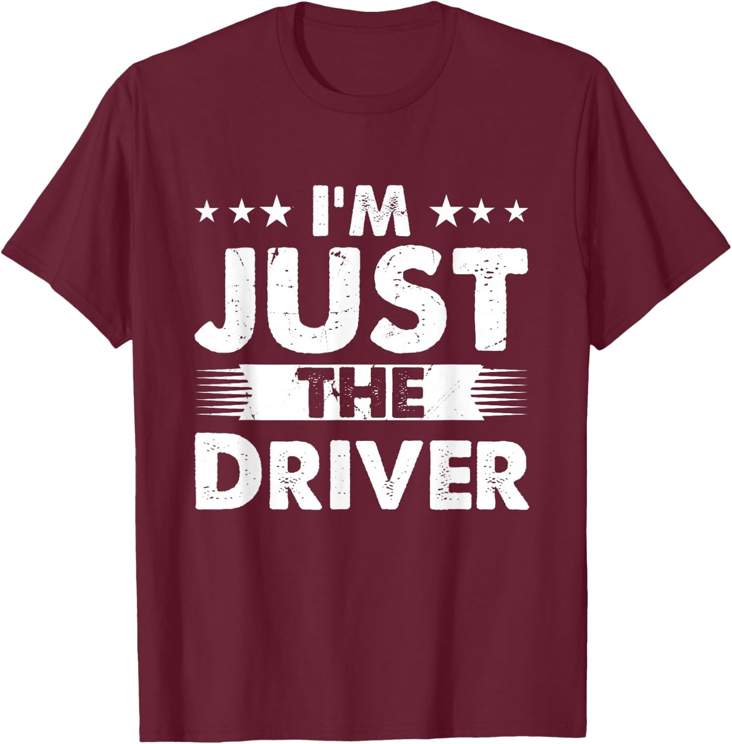 Driver Profession I'm Just The Driver T-Shirt - T-Shirt | Maroon