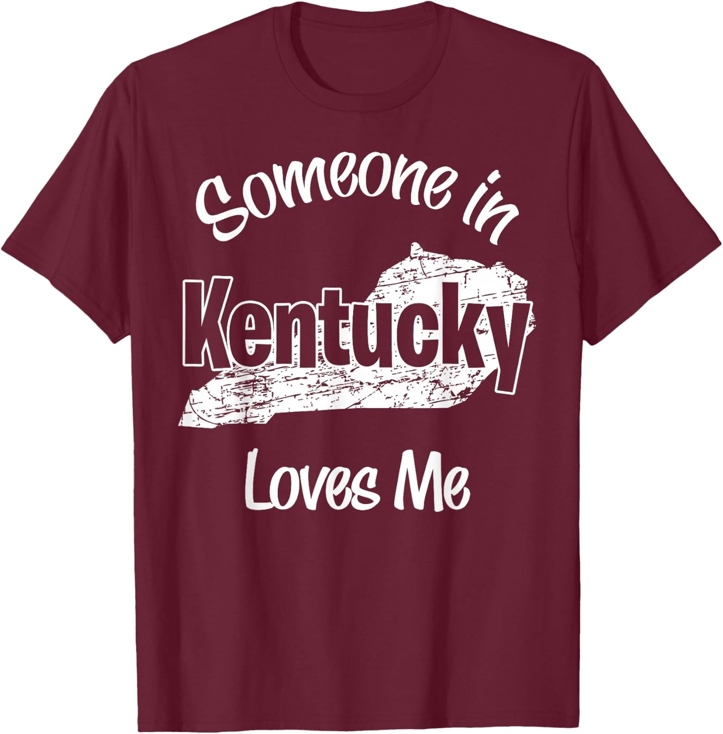 Someone in Kentucky Loves Me woman Men Girls Boy T-Shirt - T-Shirt | Maroon