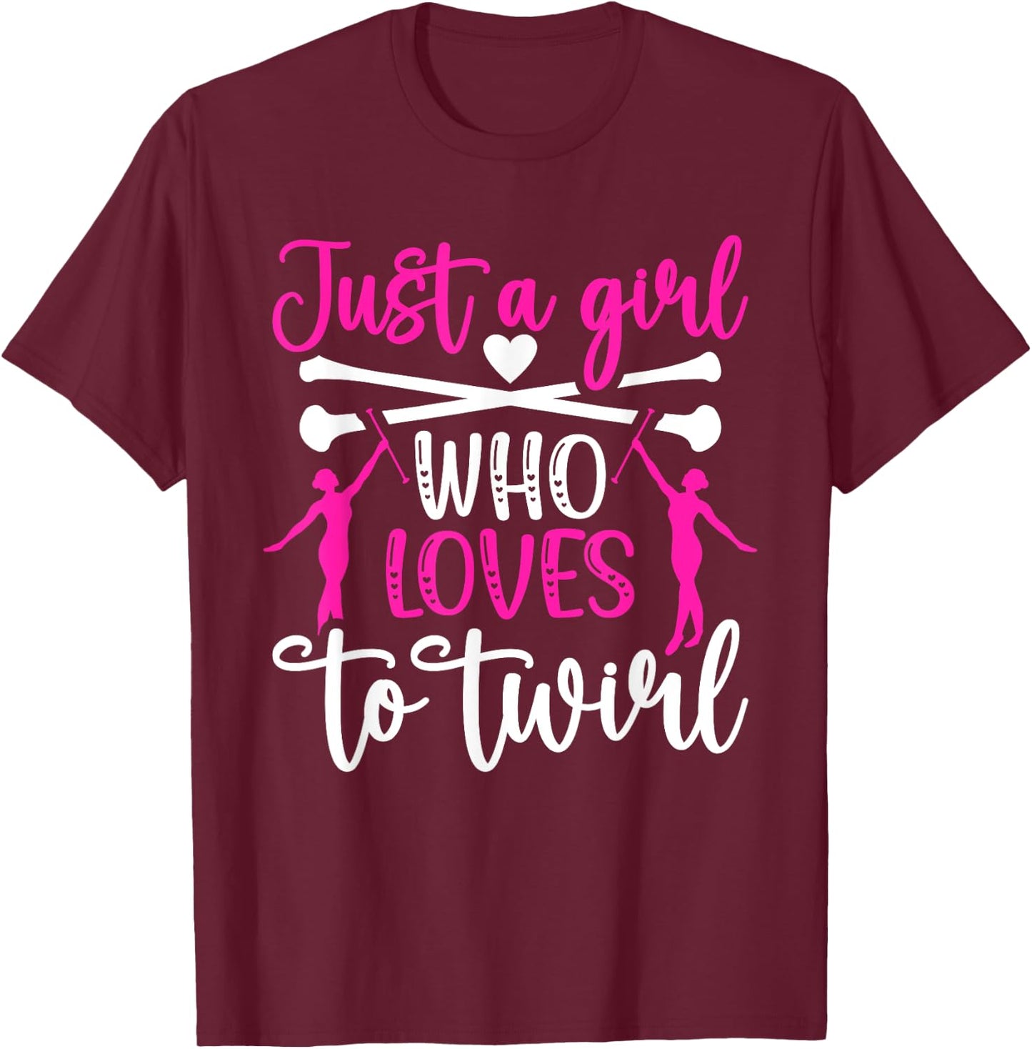 Twirler Majorettes just a girl Baton Twirling T-Shirt - T-Shirt | Maroon