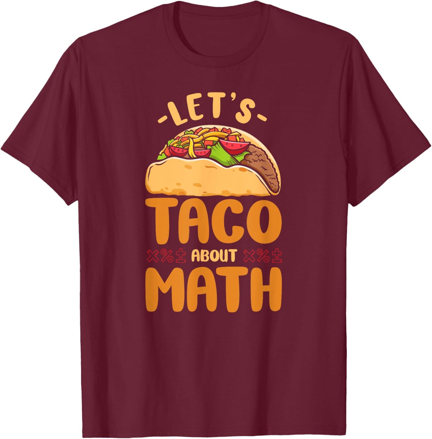 Math Teacher Nerd Student Taco Let'S Taco About Math T-Shirt - T-Shirt | Maroon