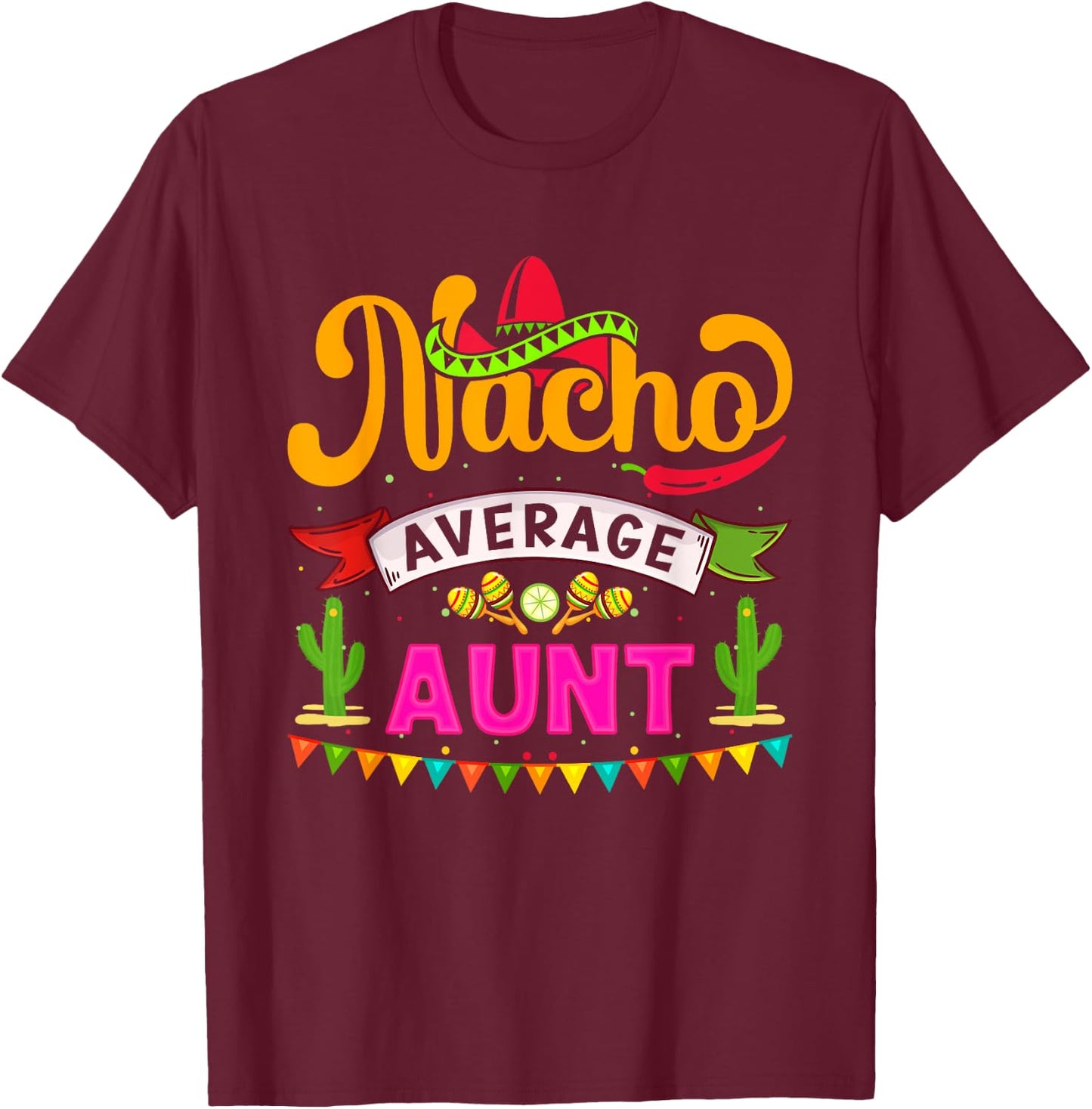 Cinco de Mayo Nacho Average aunt celebrate fiesta T-Shirt - T-Shirt | Maroon