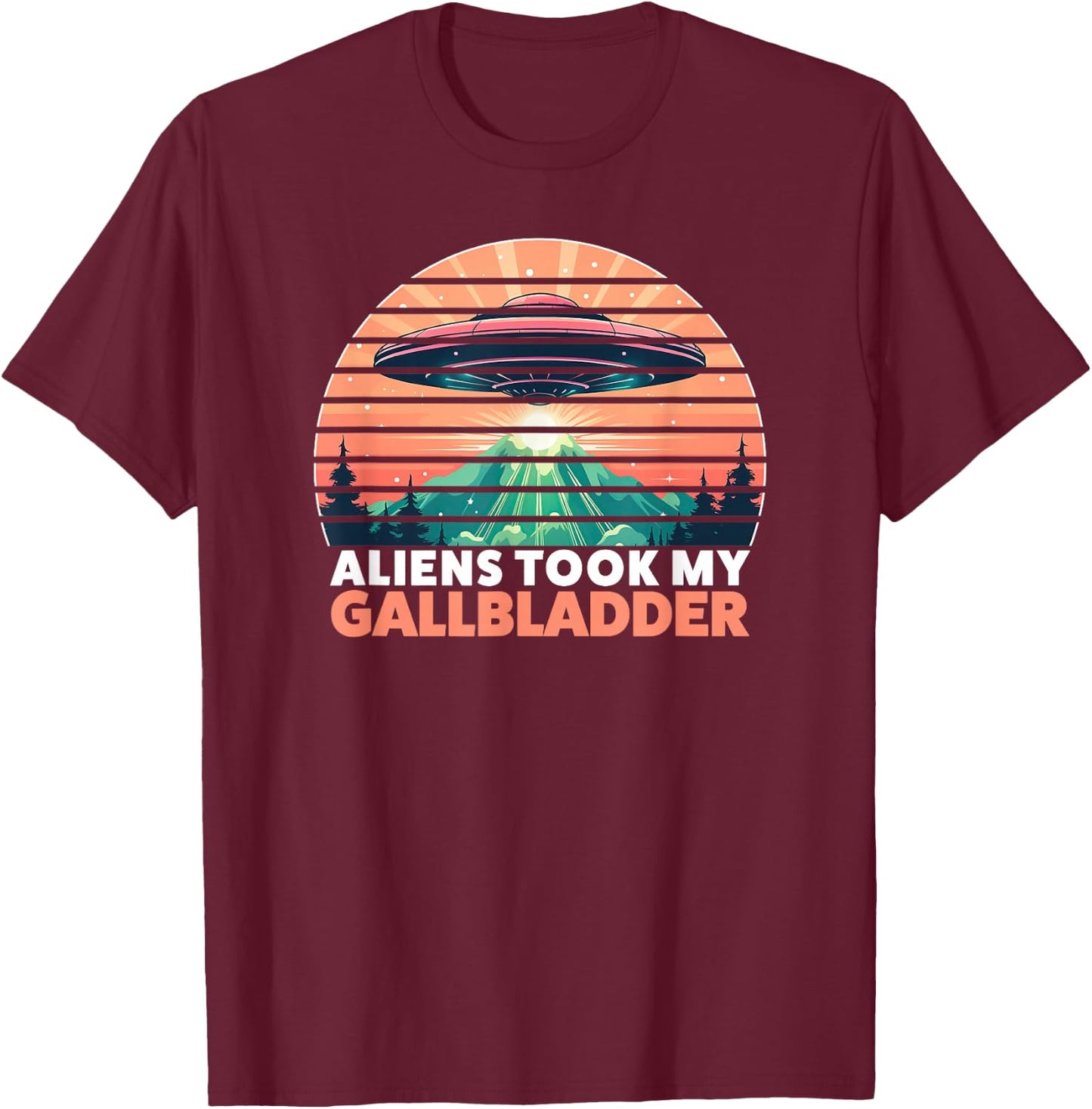 Aliens Took My Gallbladder Removal Surgery T-Shirt - T-Shirt | Maroon