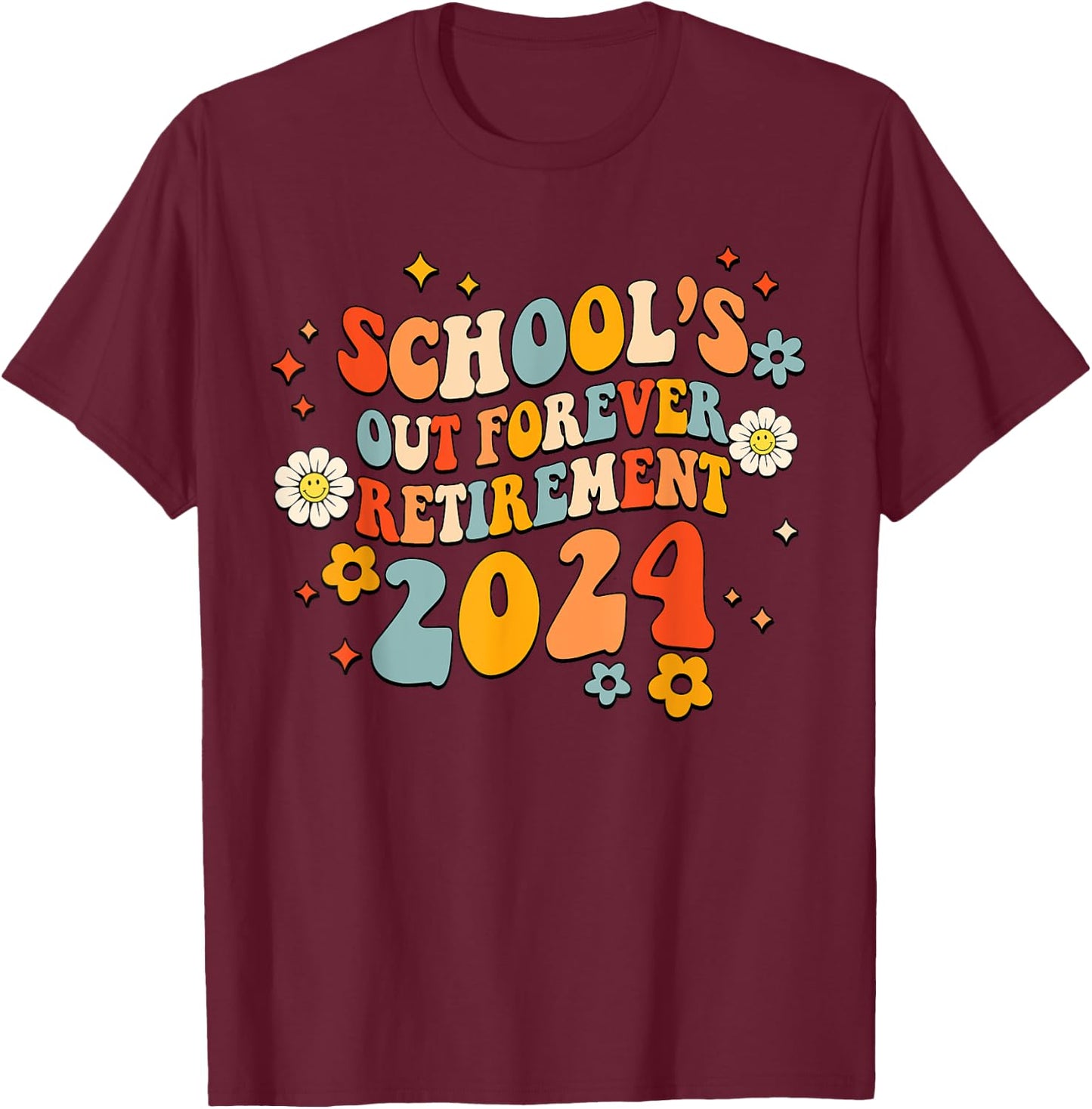 Schools Out Forever Retirement Teacher Retired Last Day 2024 T-Shirt - T-Shirt | Maroon