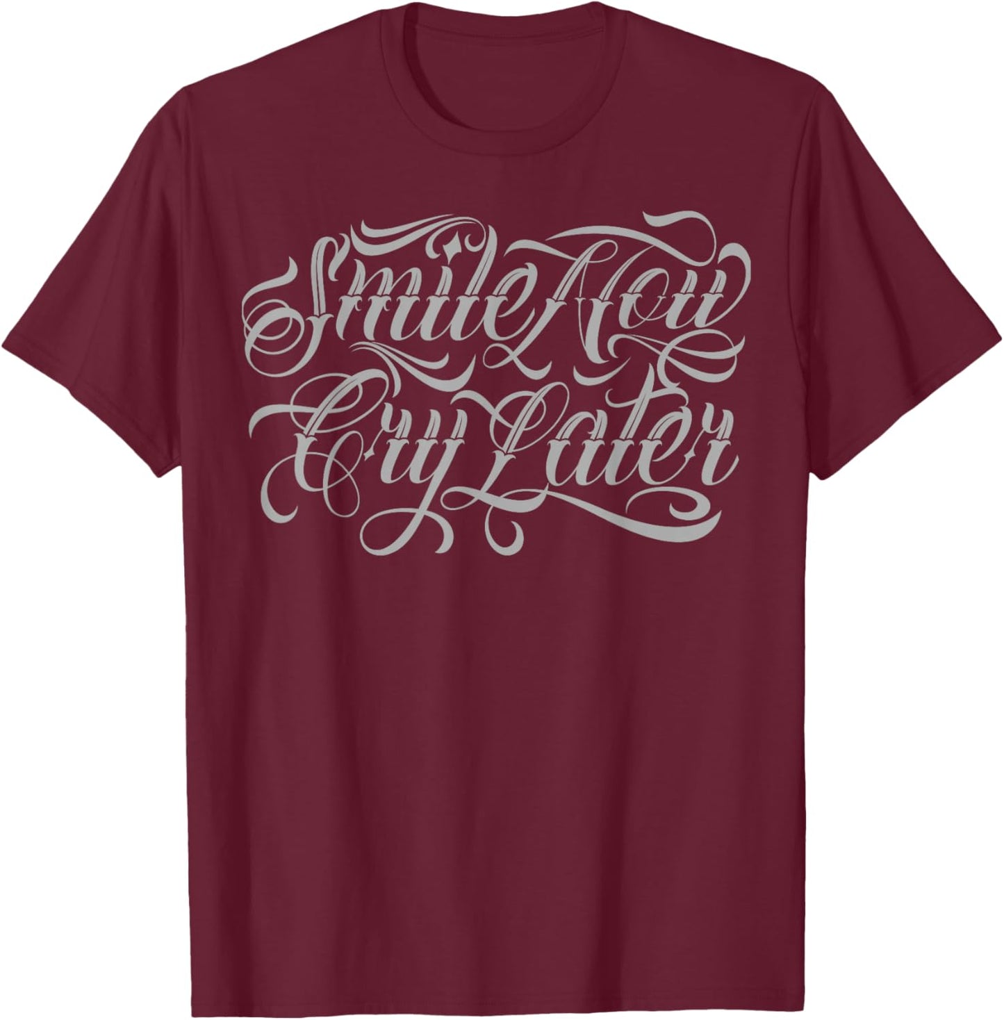 Smile Now cry Later Tattoo Chicano Lettering Men T-Shirt - T-Shirt | Maroon